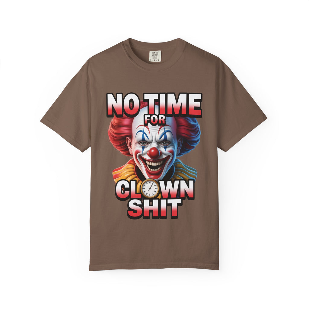 Garment-Dyed T-shirt No Time For Clown Shit Unisex Tee