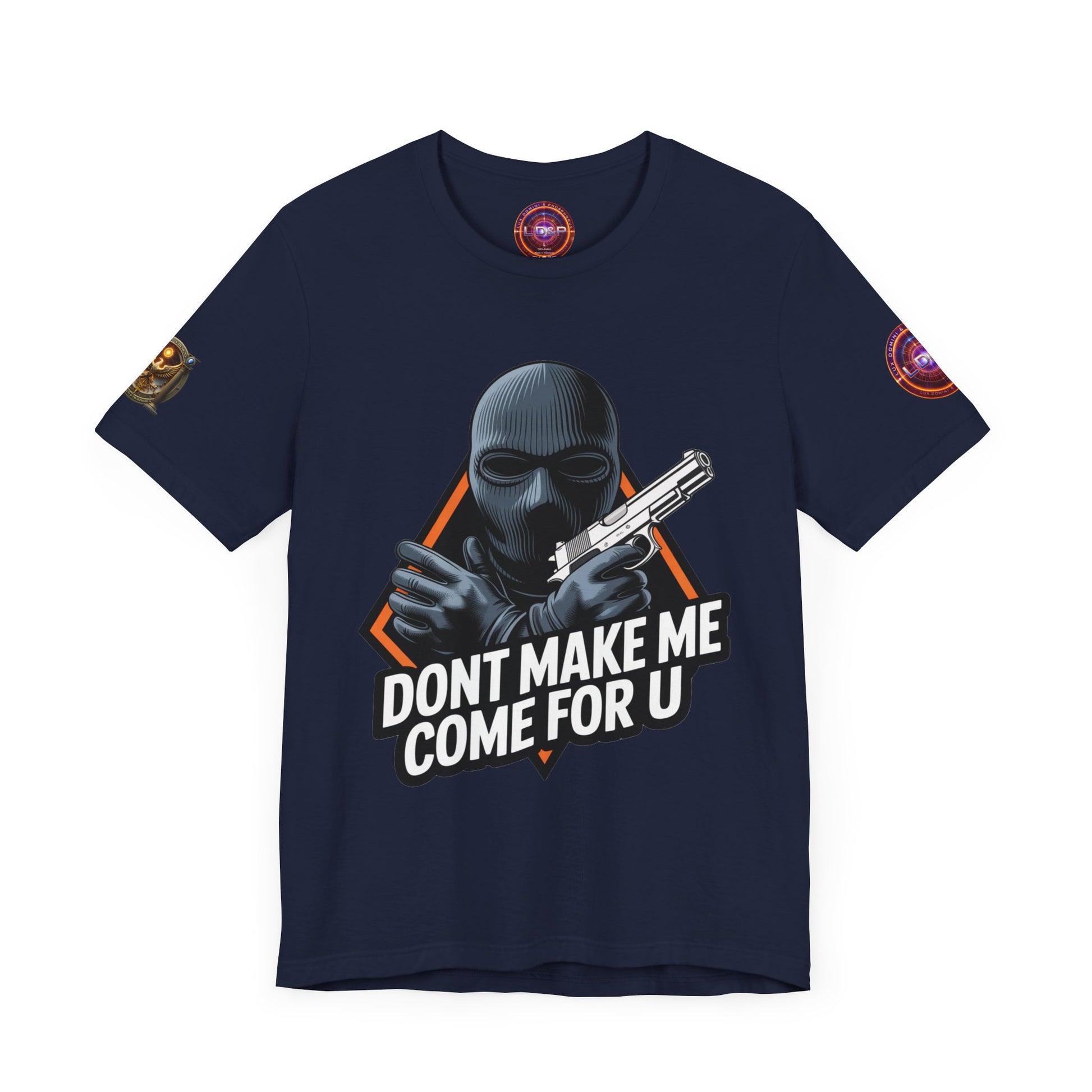 T-Shirt - Don't Make Me Come For You