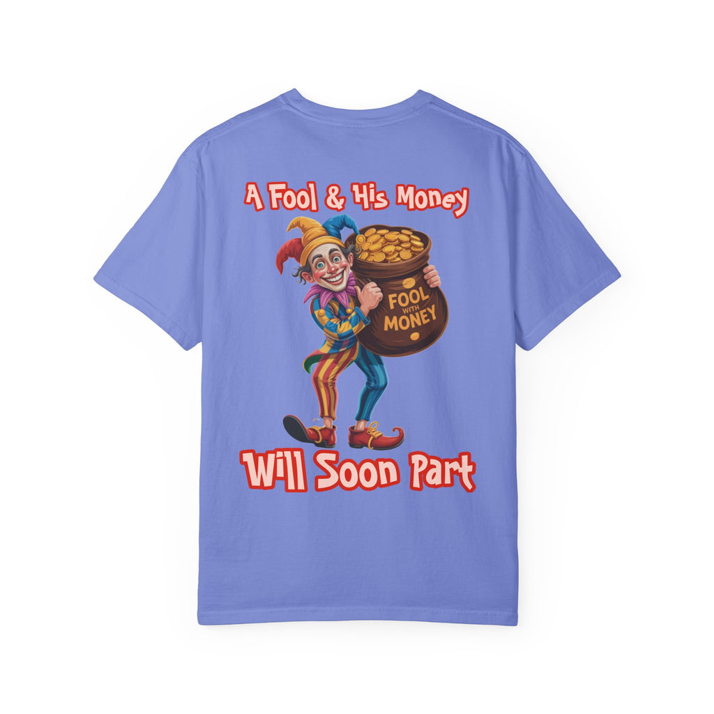Garment-Dyed T-shirt - 'A Fool and his money' Design