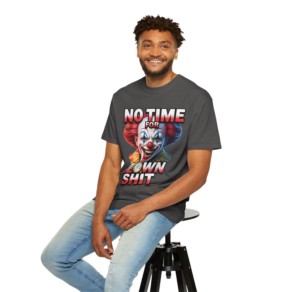 Garment-Dyed T-shirt No Time For Clown Shit Unisex Tee