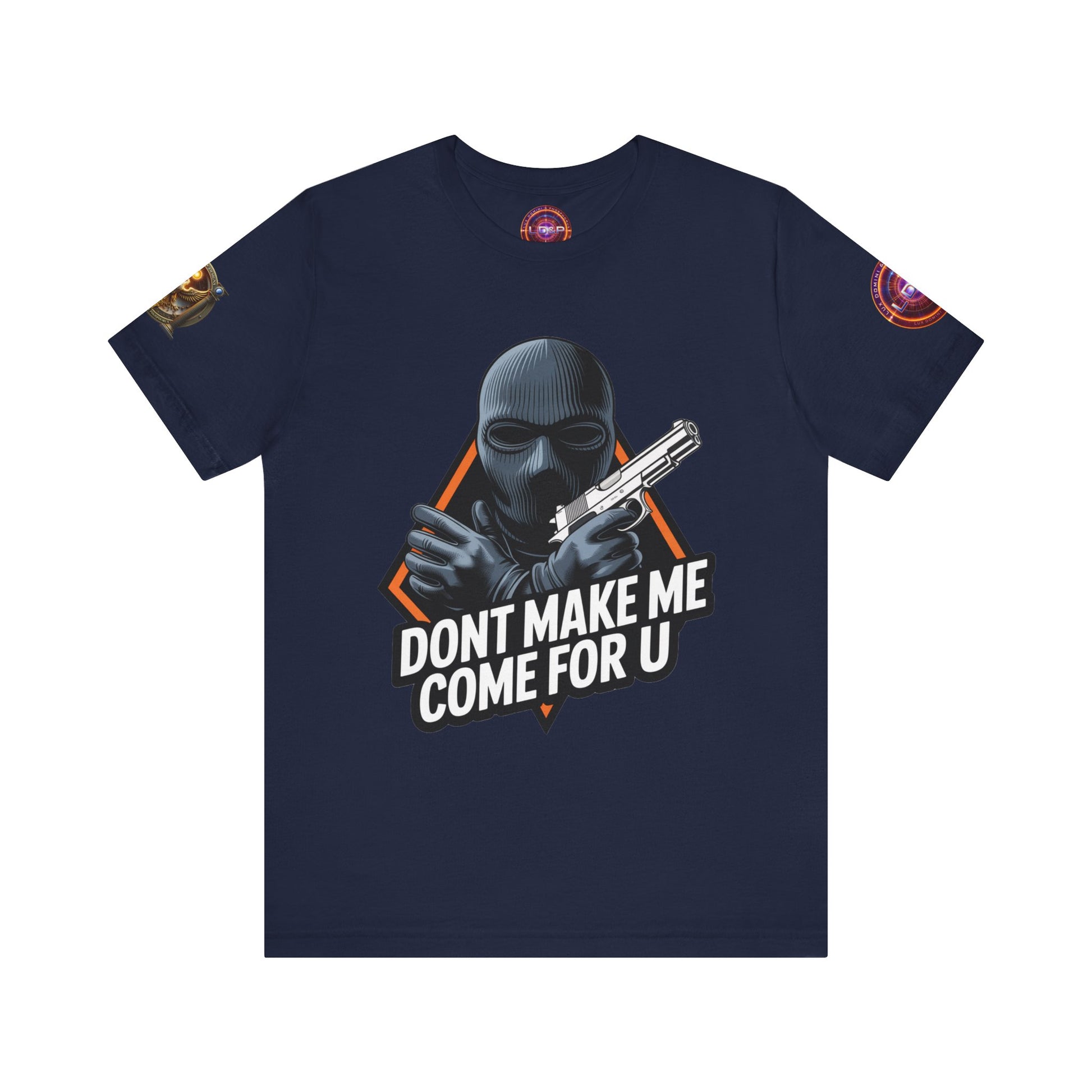 T-Shirt - Don't Make Me Come For You
