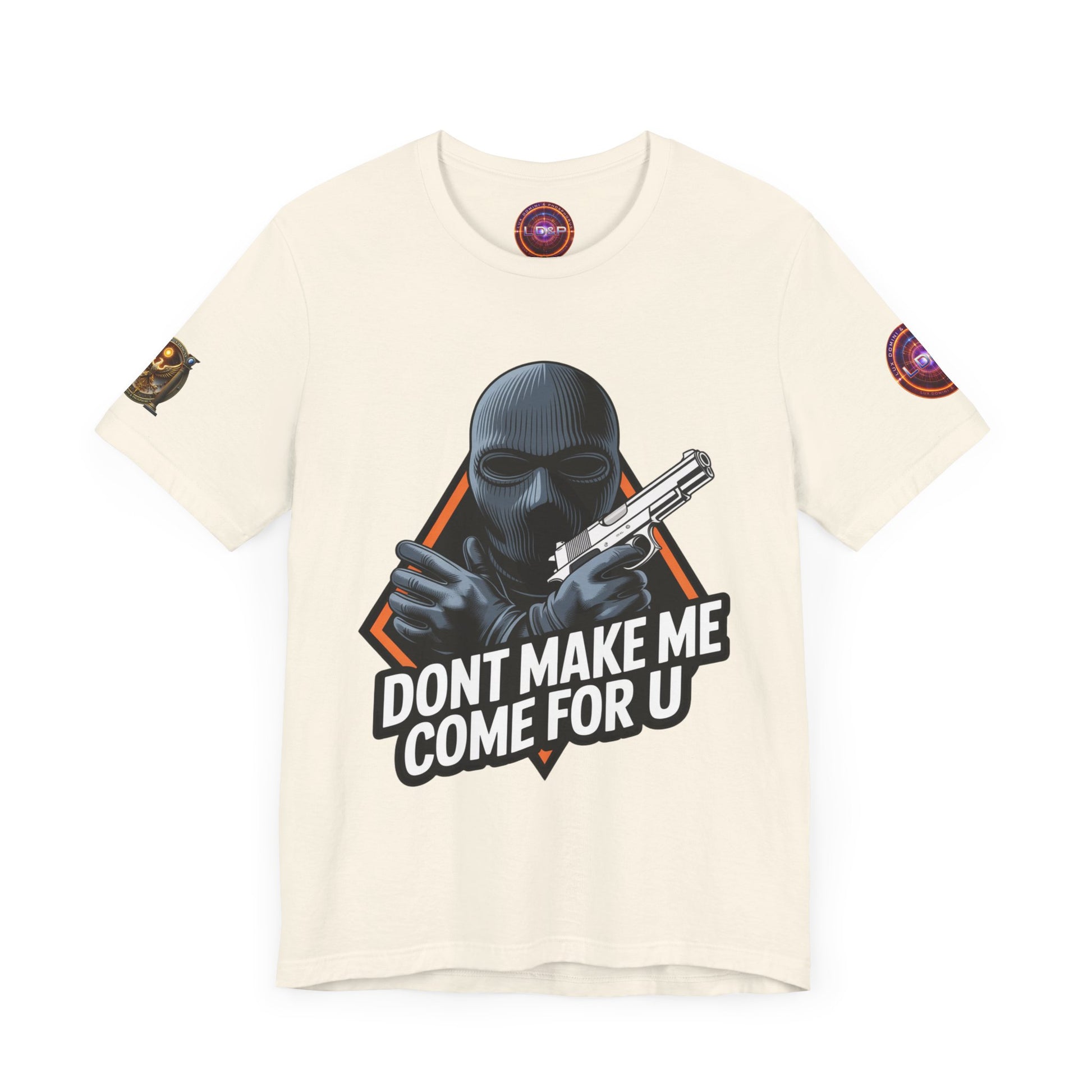 T-Shirt - Don't Make Me Come For You