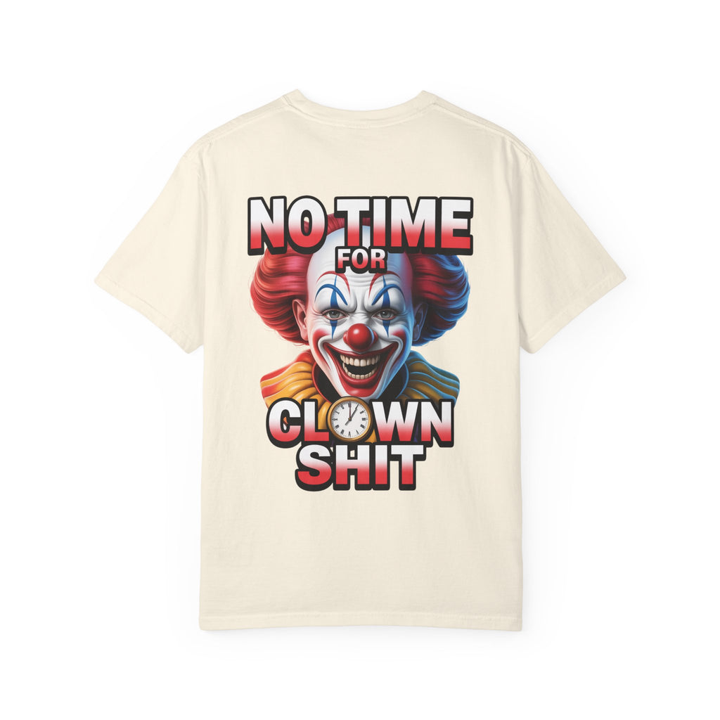 Garment-Dyed T-shirt No Time For Clown Shit Unisex Tee