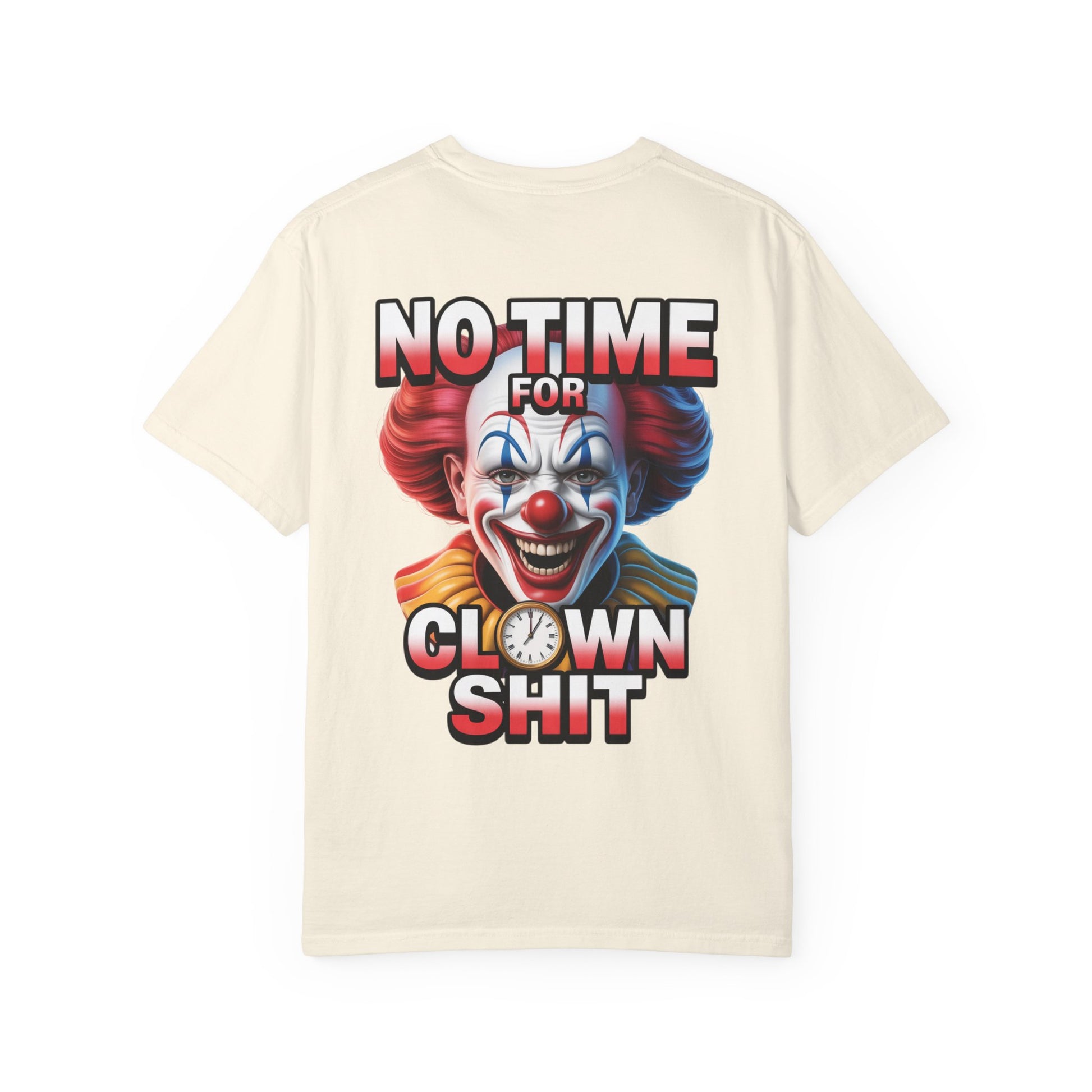 Garment-Dyed T-shirt No Time For Clown Shit Unisex Tee