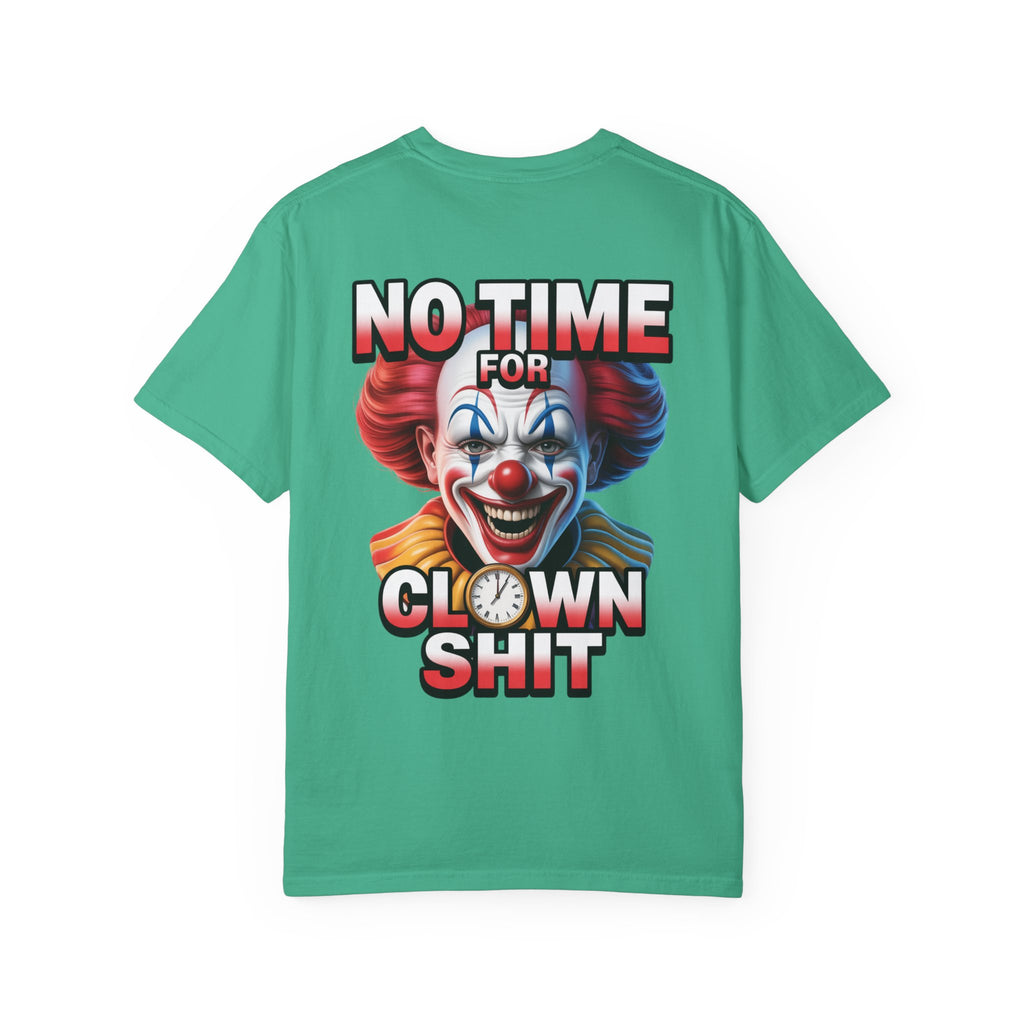 Garment-Dyed T-shirt No Time For Clown Shit Unisex Tee