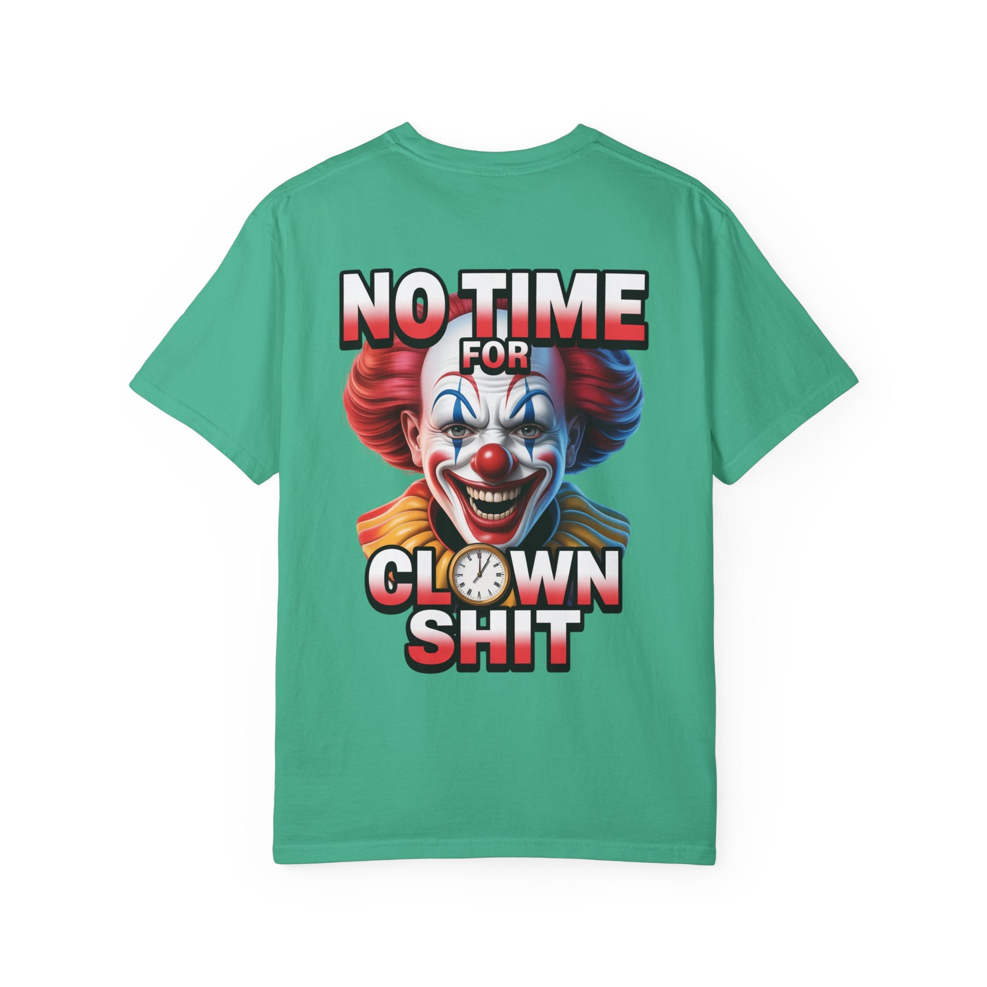 Garment-Dyed T-shirt No Time For Clown Shit Unisex Tee