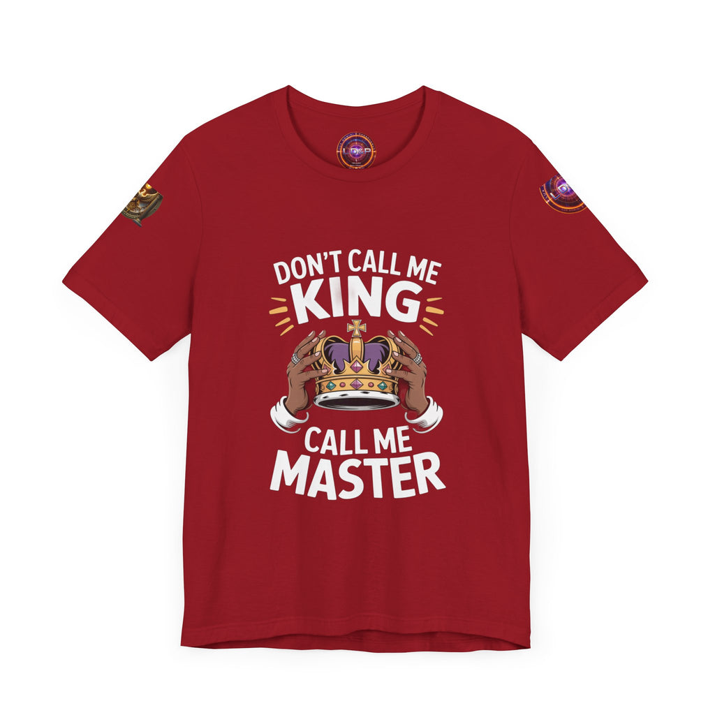 T-Shirt - Dont call me a king I'm A master