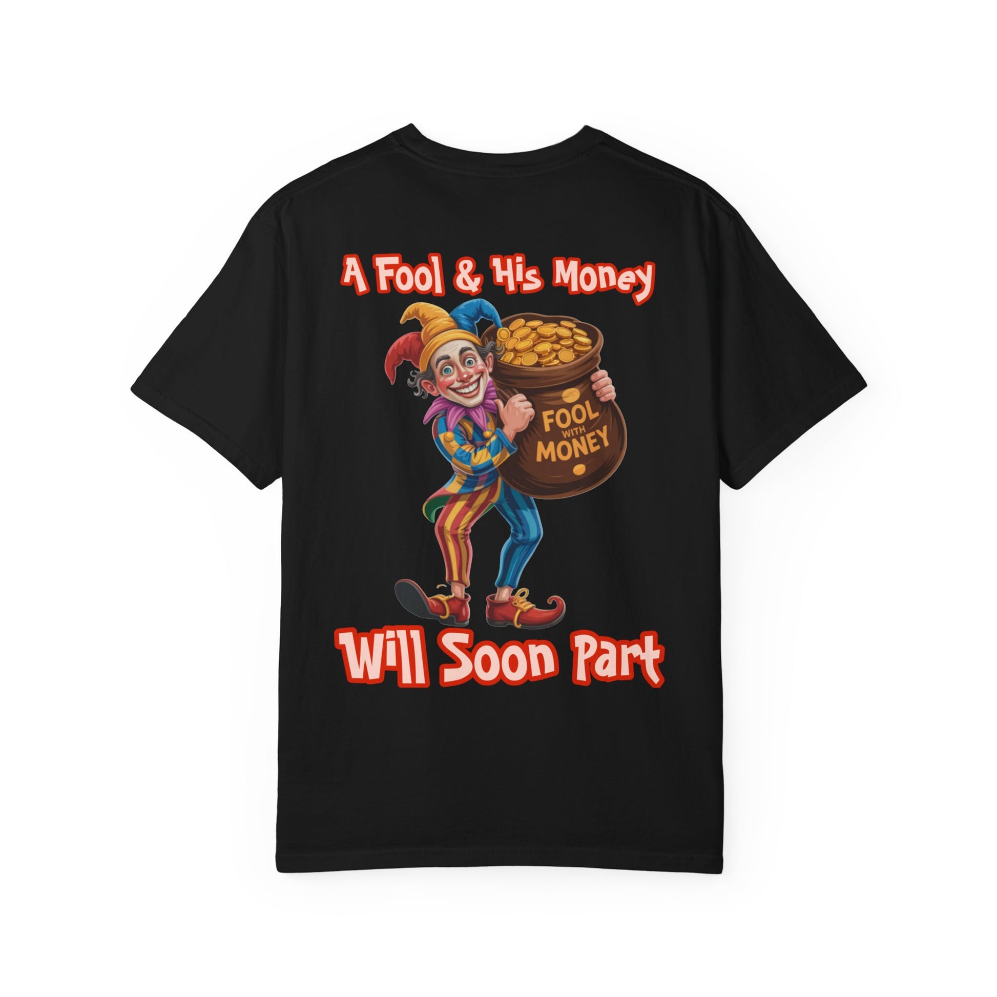 Garment-Dyed T-shirt - 'A Fool and his money' Design