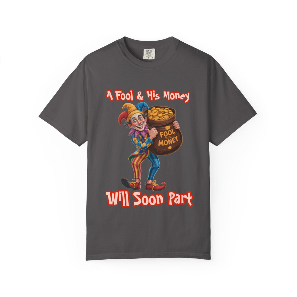 Garment-Dyed T-shirt - 'A Fool and his money' Design