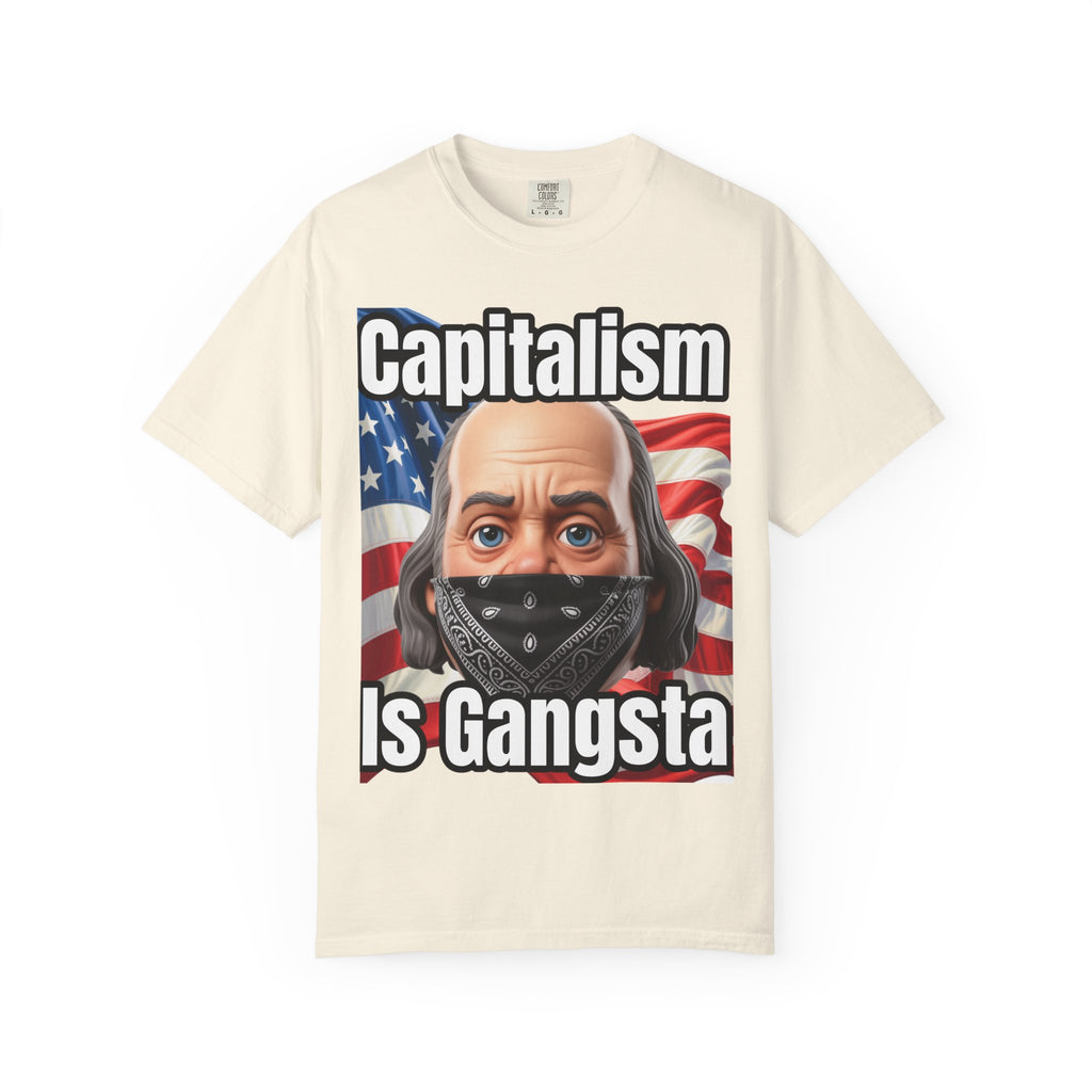 Garment-Dyed T-shirt capitalism is Gangsta