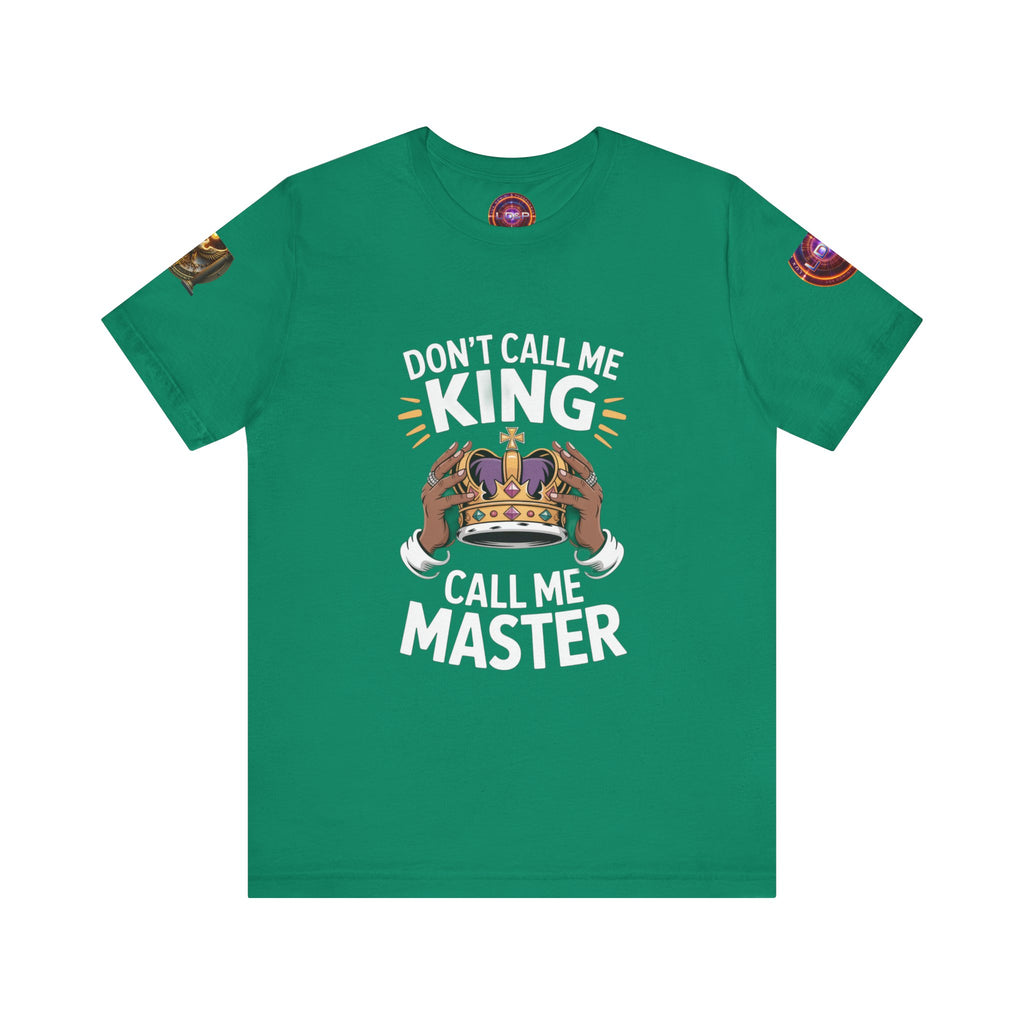 T-Shirt - Dont call me a king I'm A master