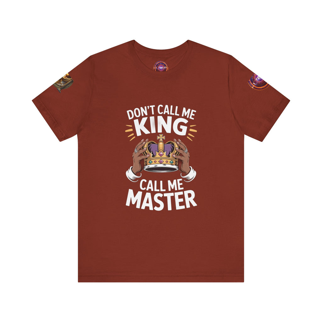 T-Shirt - Dont call me a king I'm A master