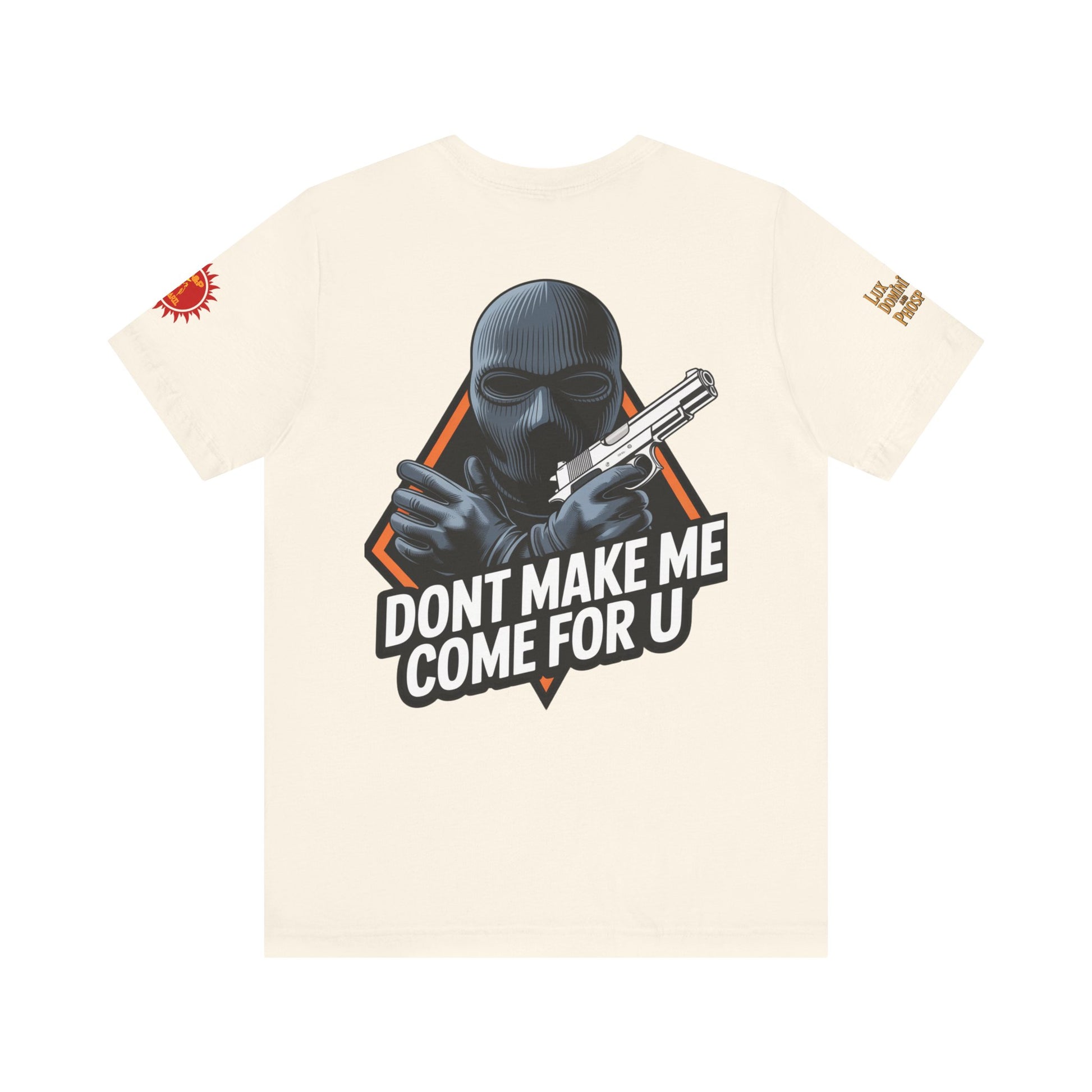 T-Shirt - Don't Make Me Come For You