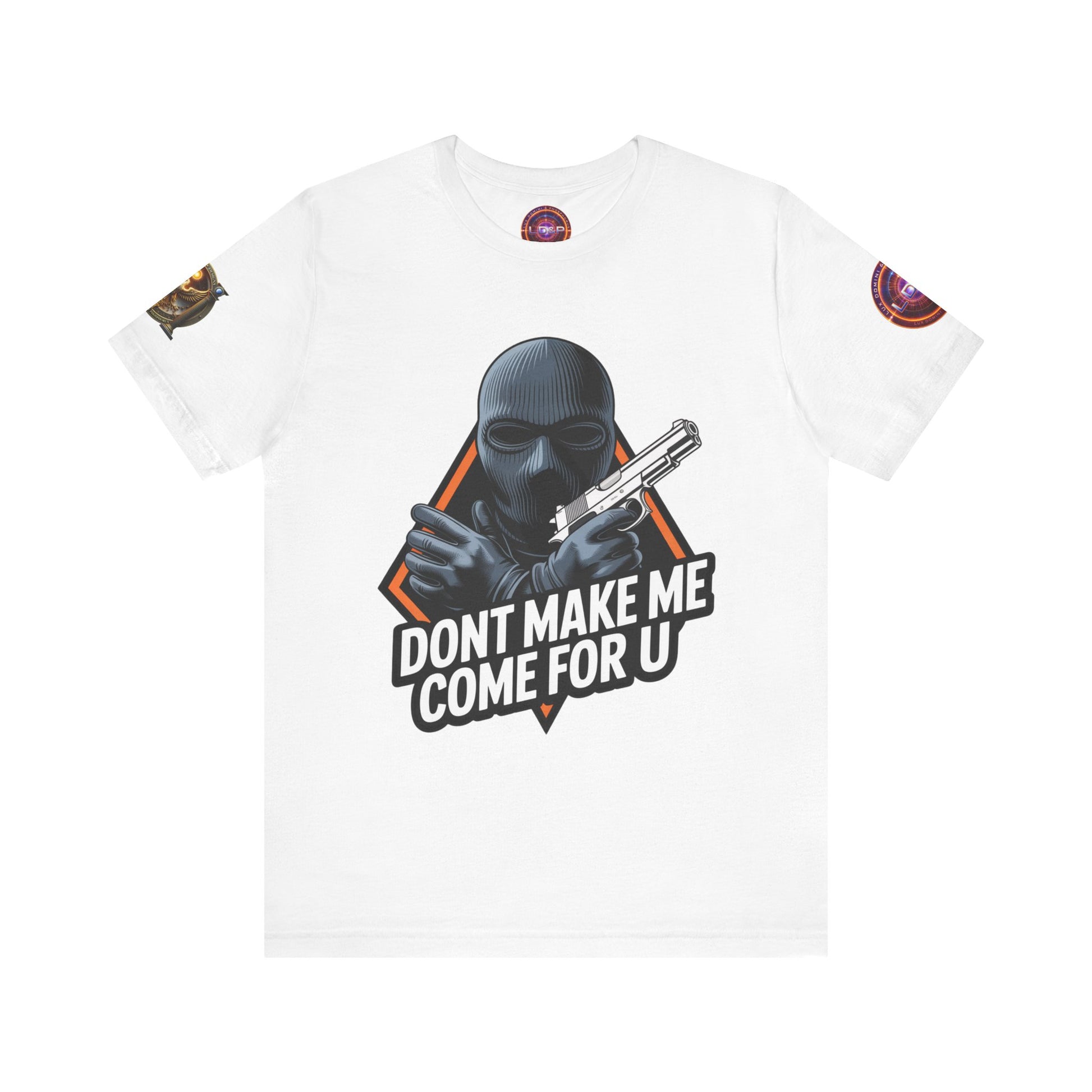 T-Shirt - Don't Make Me Come For You