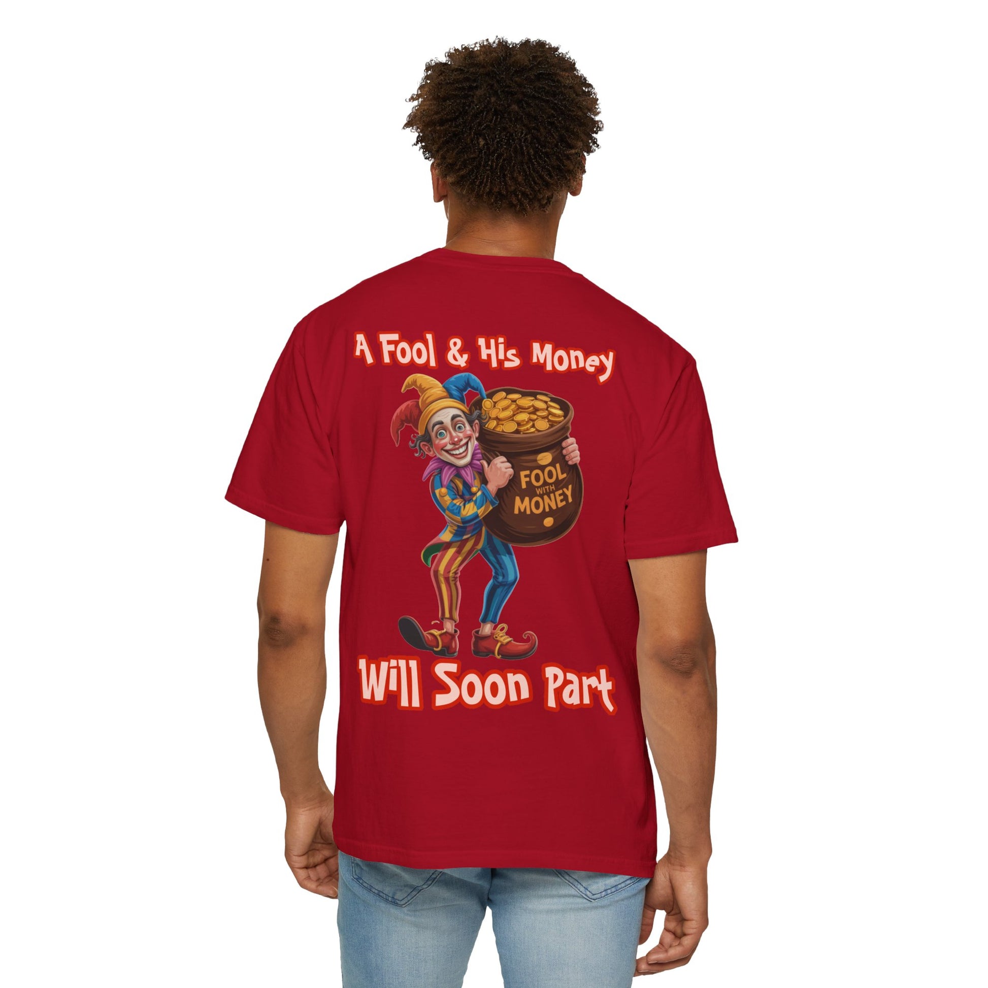 Garment-Dyed T-shirt - 'A Fool and his money' Design