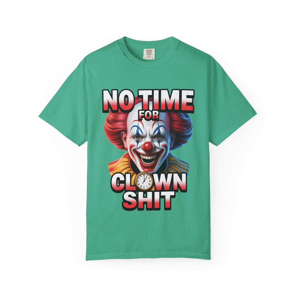 Garment-Dyed T-shirt No Time For Clown Shit Unisex Tee