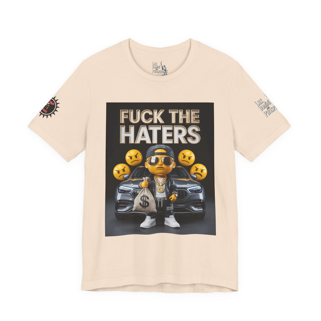 Fuck the Haters Unisex Tee - Bold Graphic Motivational Shirt