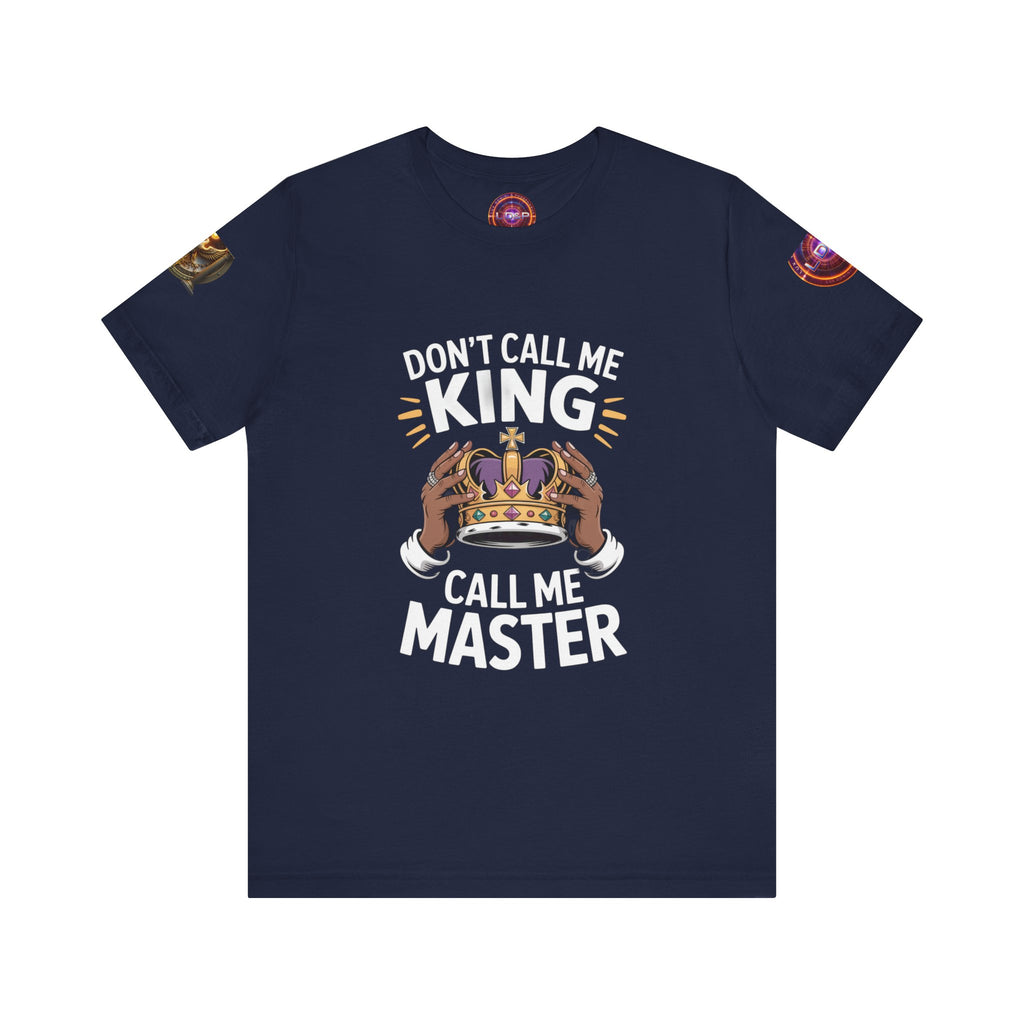 T-Shirt - Dont call me a king I'm A master