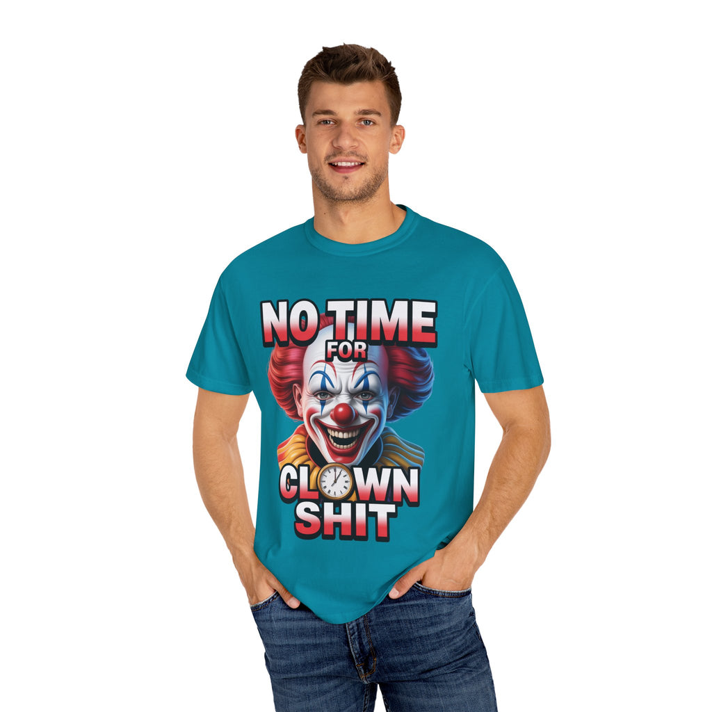 Garment-Dyed T-shirt No Time For Clown Shit Unisex Tee