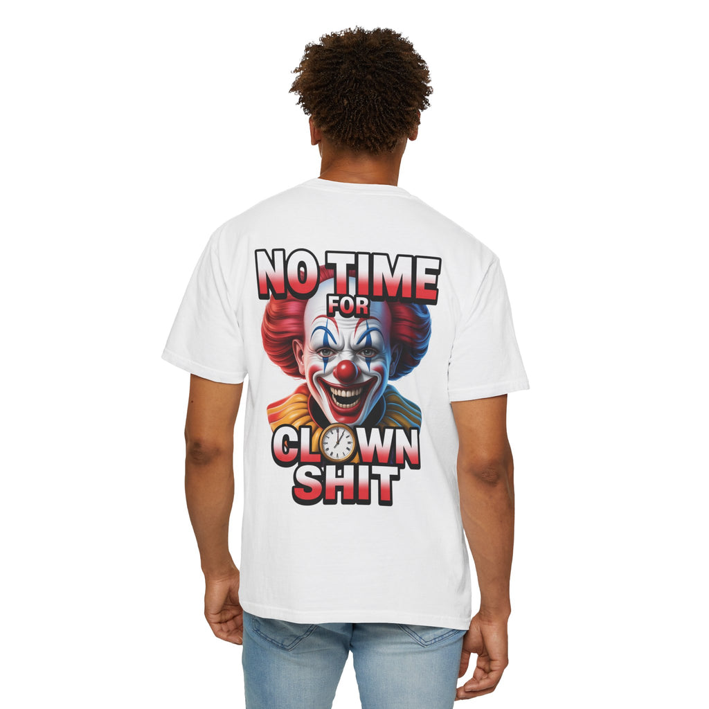 Garment-Dyed T-shirt No Time For Clown Shit Unisex Tee