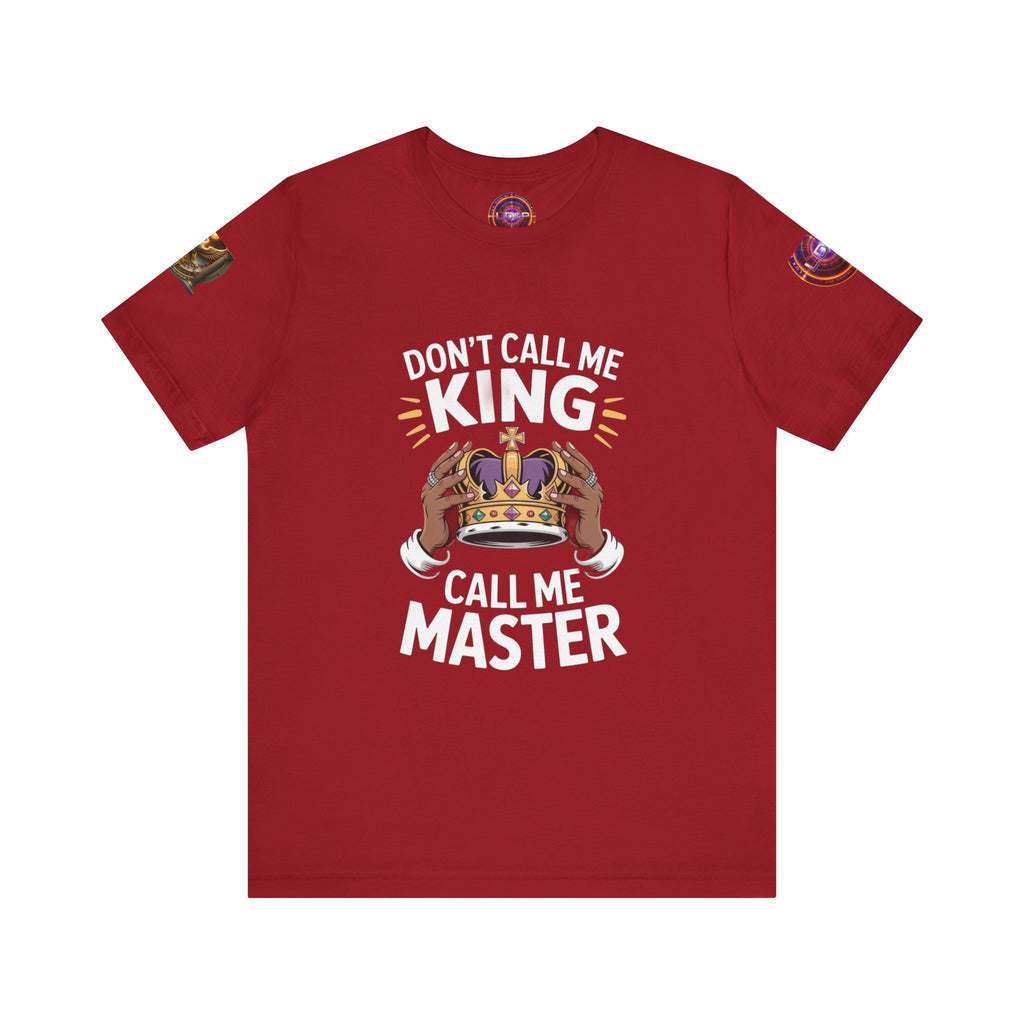 T-Shirt - Dont call me a king I'm A master