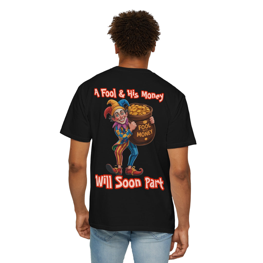 Garment-Dyed T-shirt - 'A Fool and his money' Design