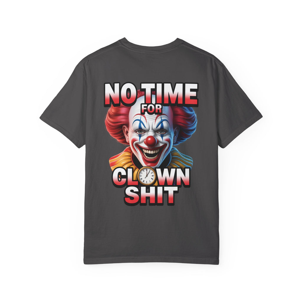 Garment-Dyed T-shirt No Time For Clown Shit Unisex Tee