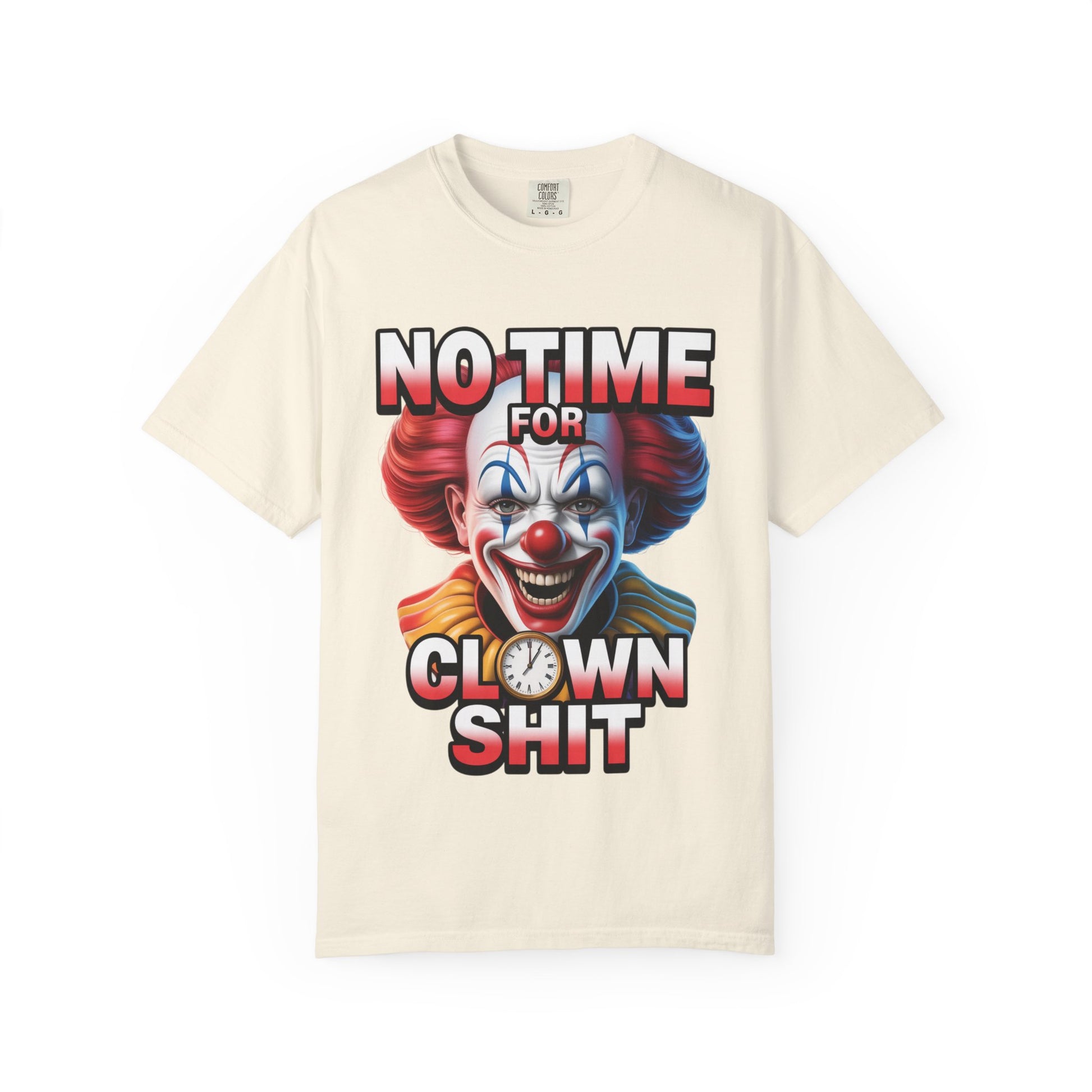 Garment-Dyed T-shirt No Time For Clown Shit Unisex Tee
