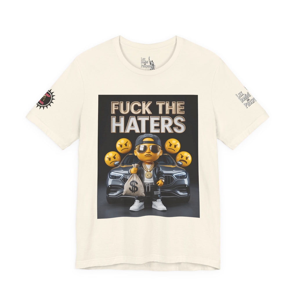 Fuck the Haters Unisex Tee - Bold Graphic Motivational Shirt