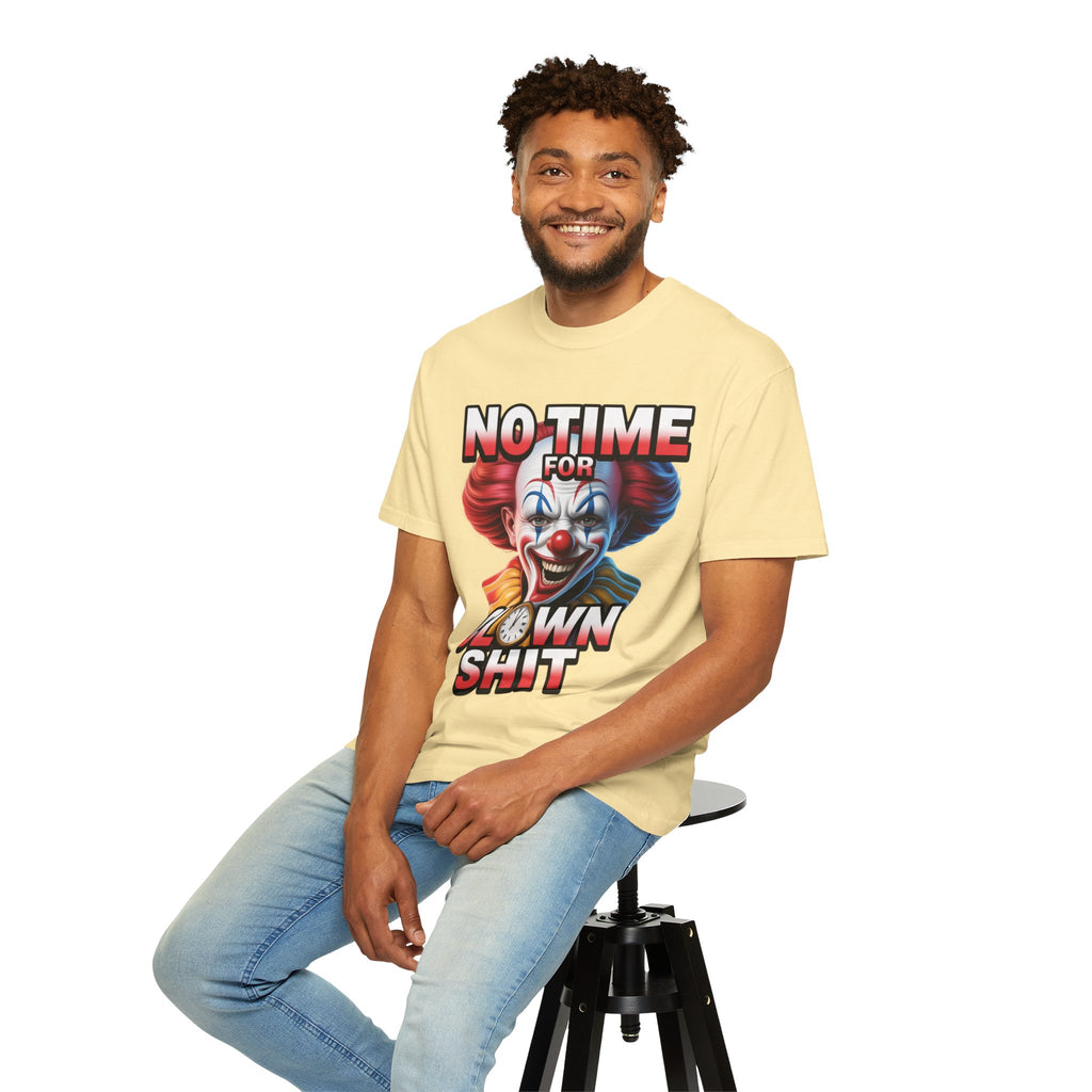 Garment-Dyed T-shirt No Time For Clown Shit Unisex Tee