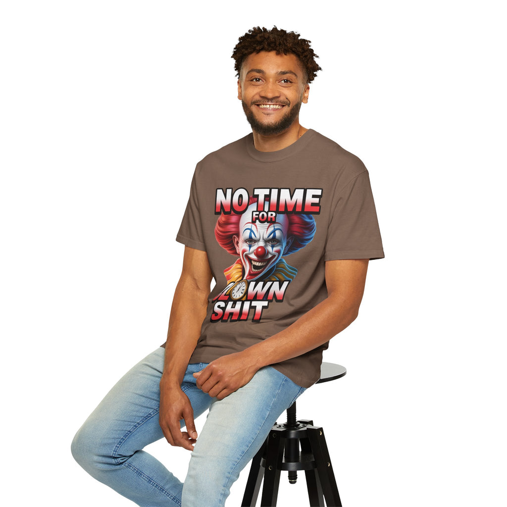 Garment-Dyed T-shirt No Time For Clown Shit Unisex Tee