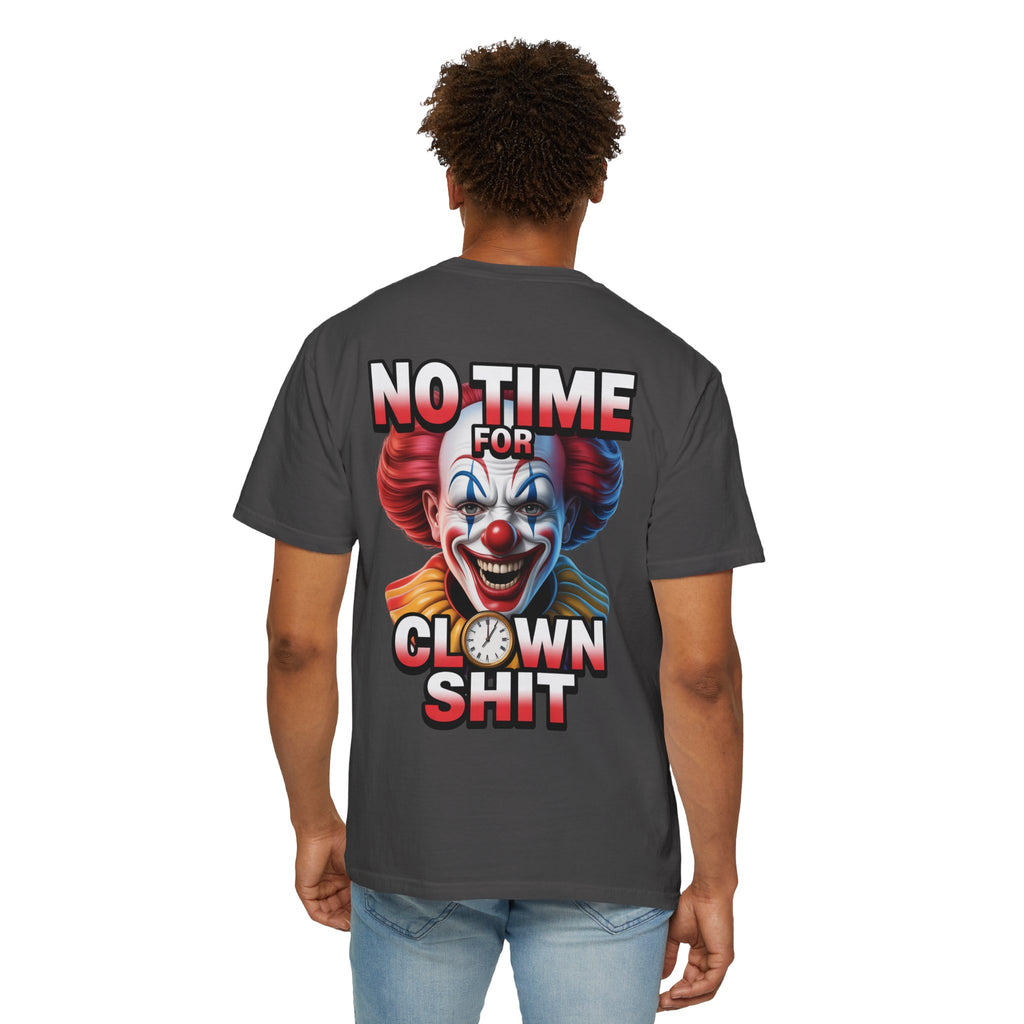Garment-Dyed T-shirt No Time For Clown Shit Unisex Tee