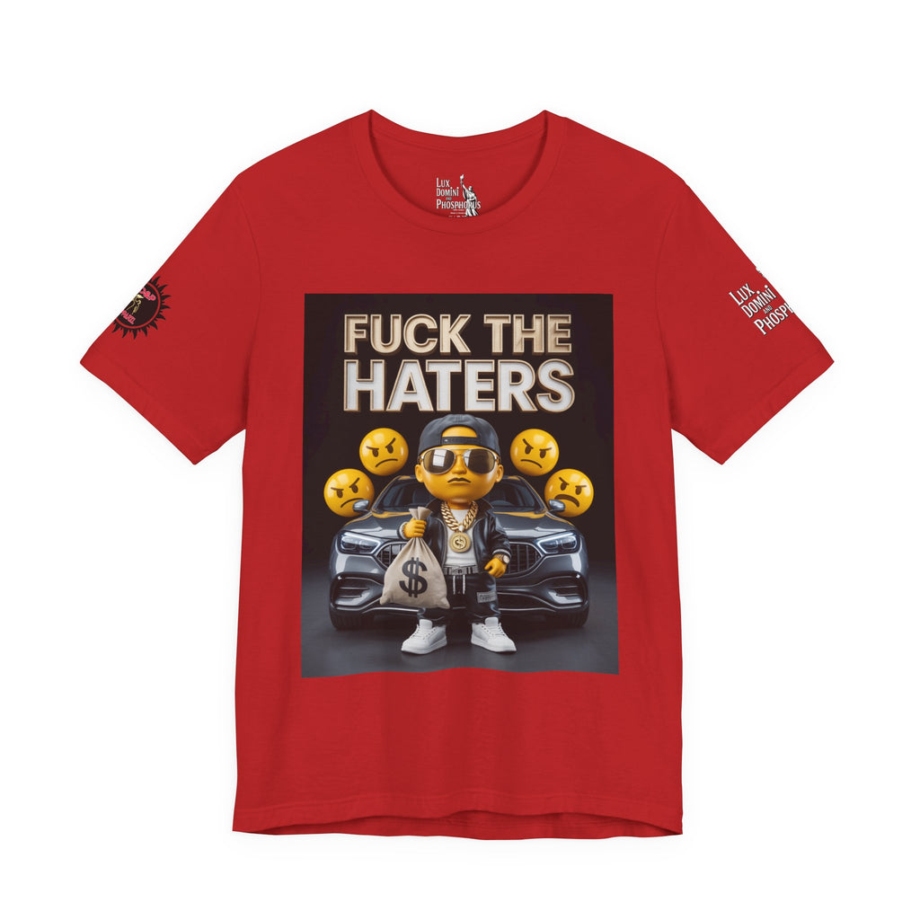 Fuck the Haters Unisex Tee - Bold Graphic Motivational Shirt