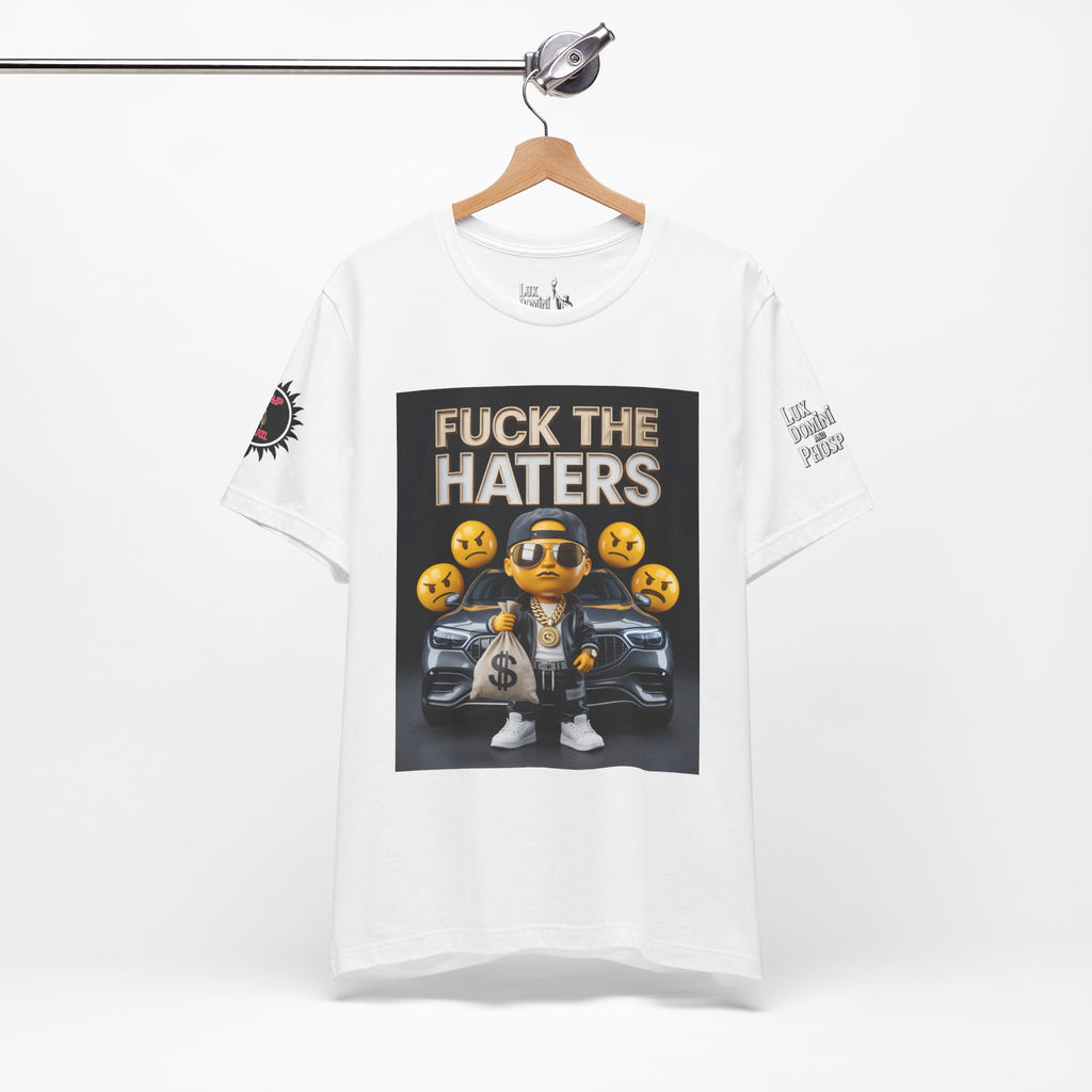 Fuck the Haters Unisex Tee - Bold Graphic Motivational Shirt