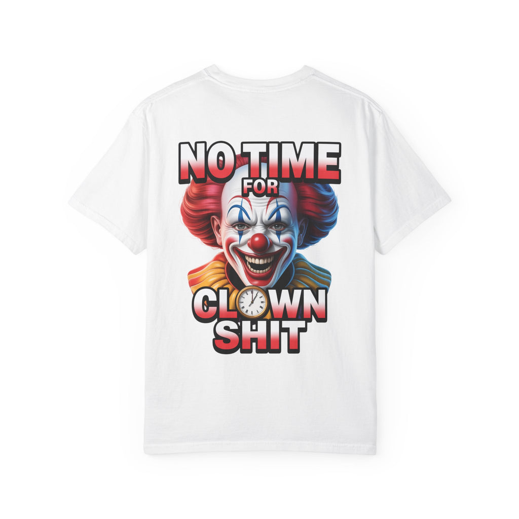Garment-Dyed T-shirt No Time For Clown Shit Unisex Tee