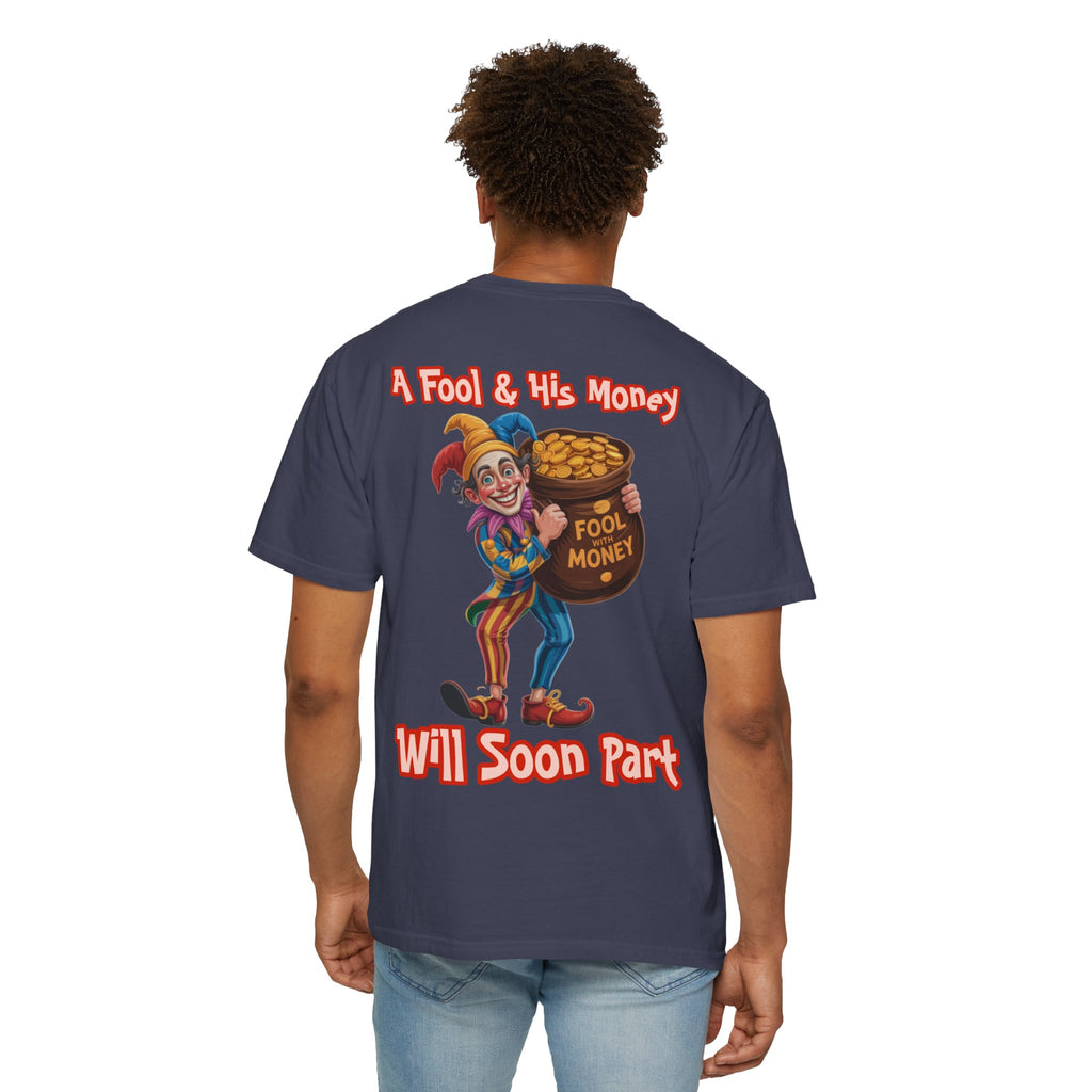 Garment-Dyed T-shirt - 'A Fool and his money' Design