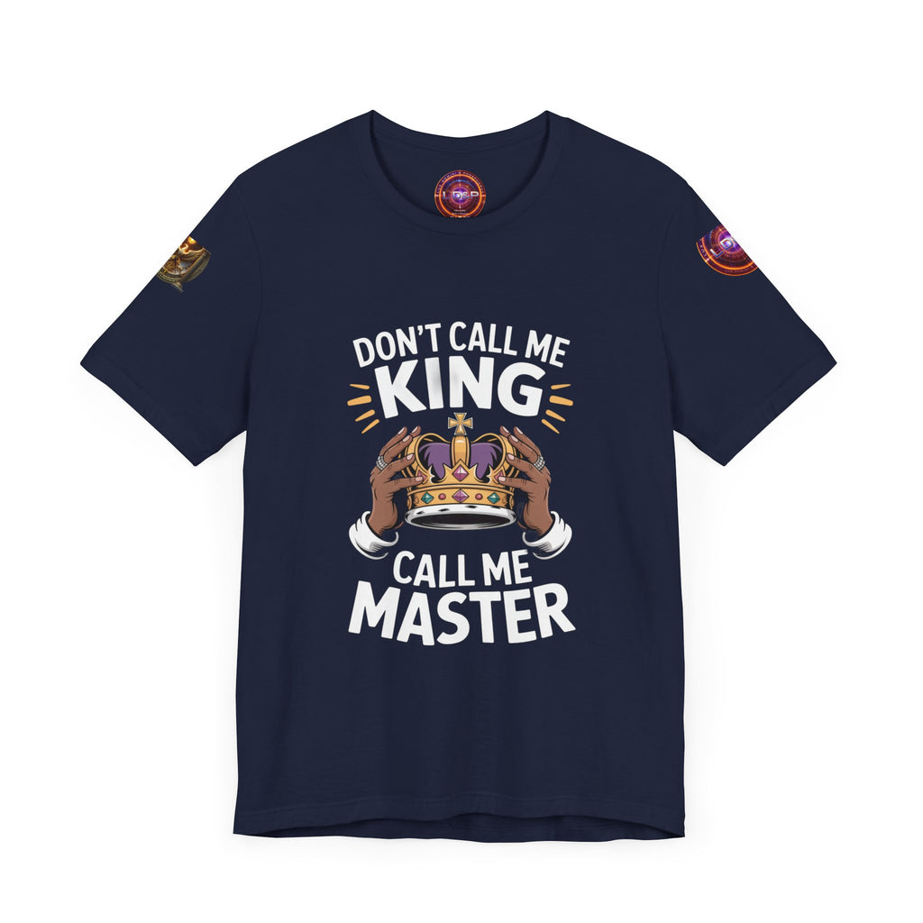 T-Shirt - Dont call me a king I'm A master