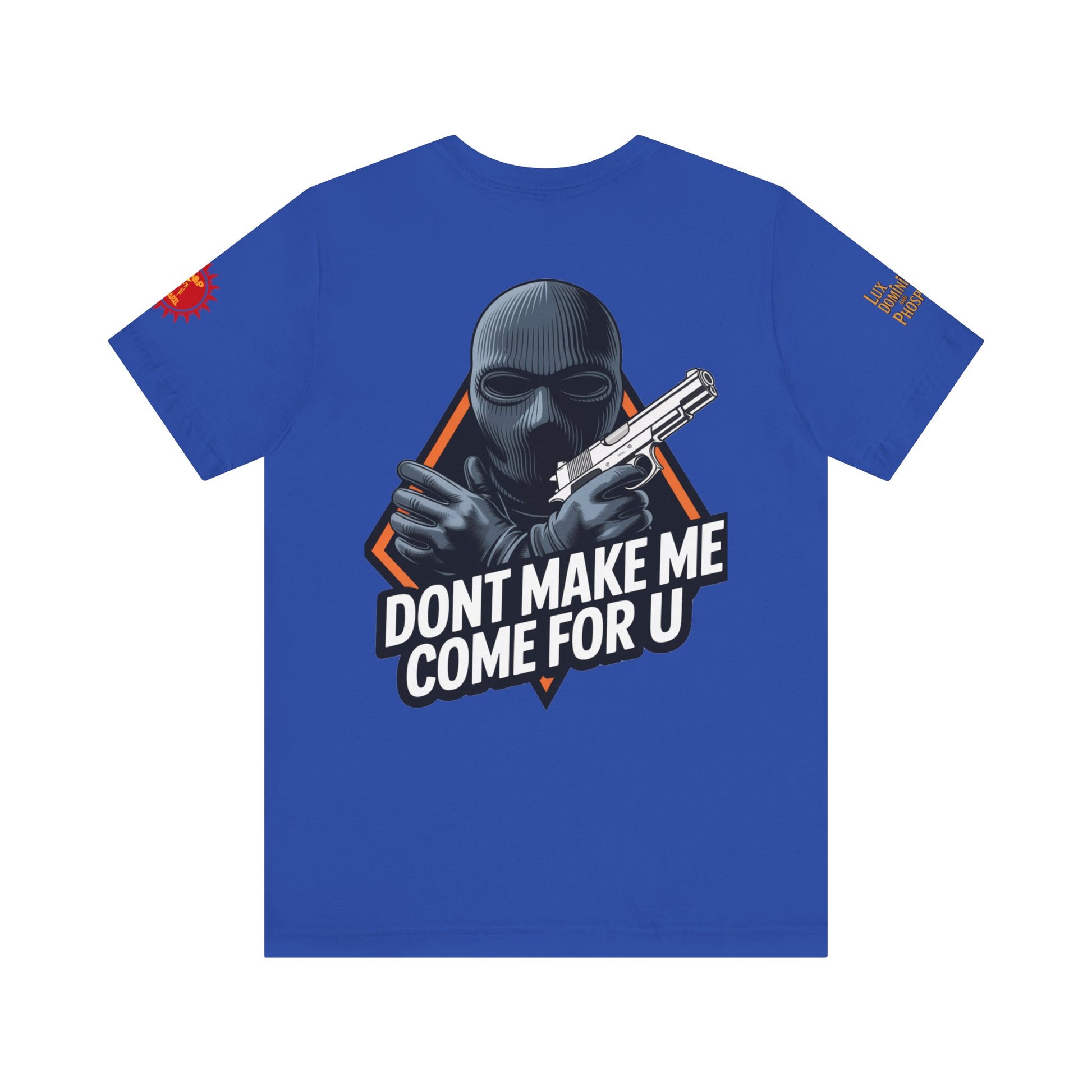 T-Shirt - Don't Make Me Come For You