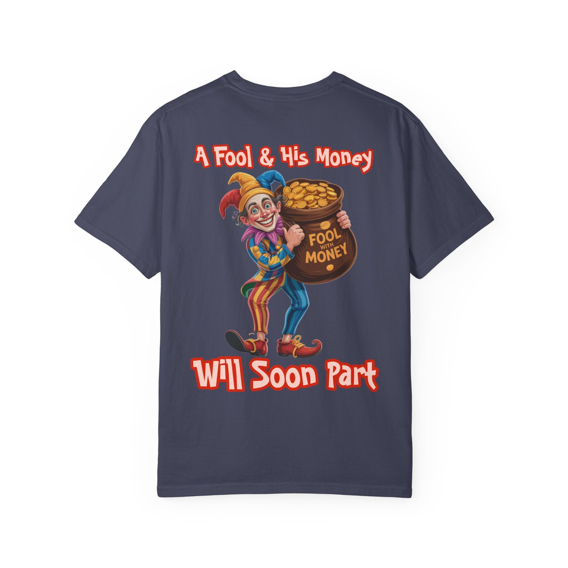 Garment-Dyed T-shirt - 'A Fool and his money' Design