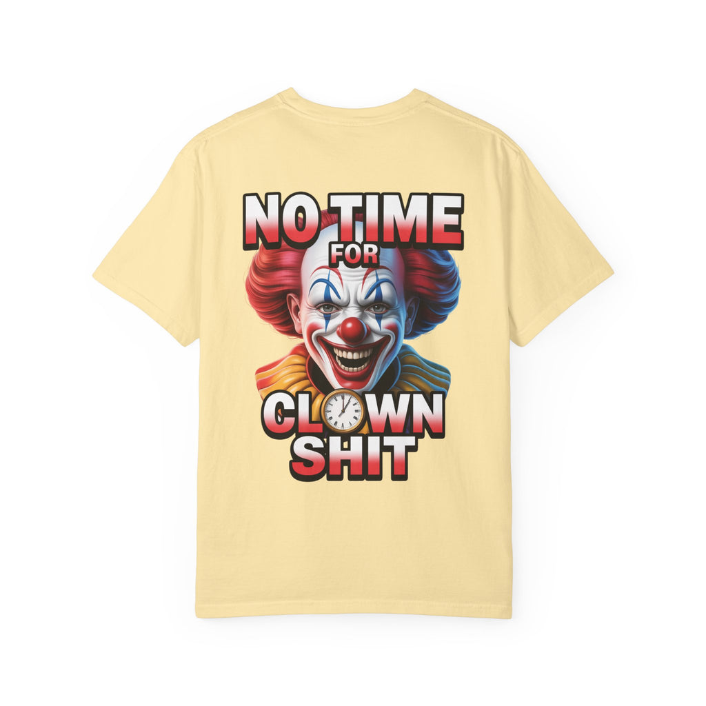 Garment-Dyed T-shirt No Time For Clown Shit Unisex Tee
