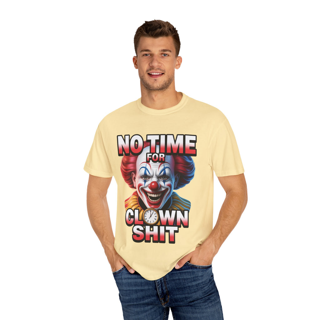 Garment-Dyed T-shirt No Time For Clown Shit Unisex Tee