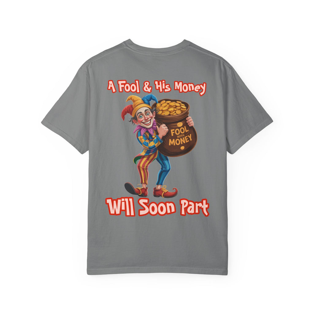 Garment-Dyed T-shirt - 'A Fool and his money' Design