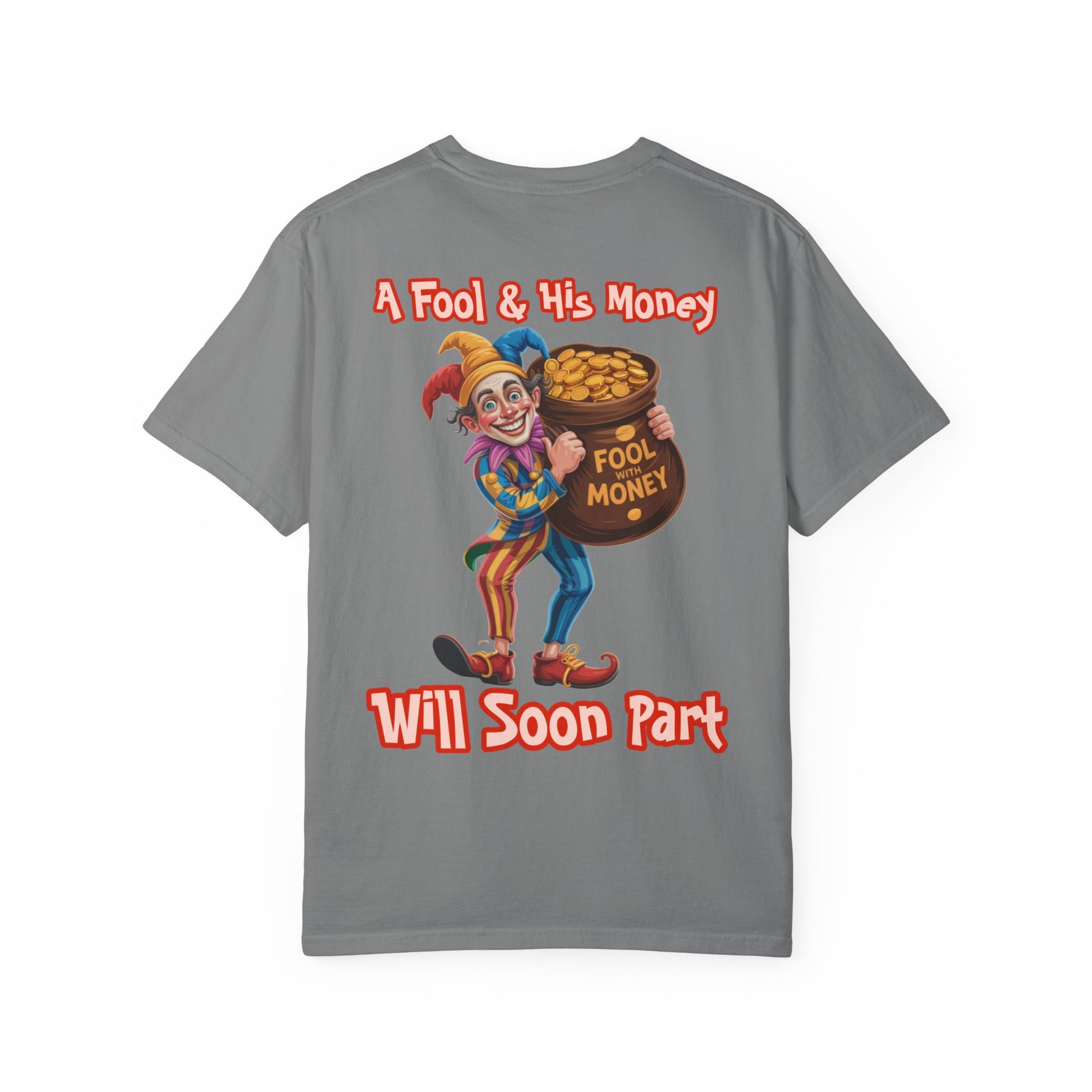 Garment-Dyed T-shirt - 'A Fool and his money' Design