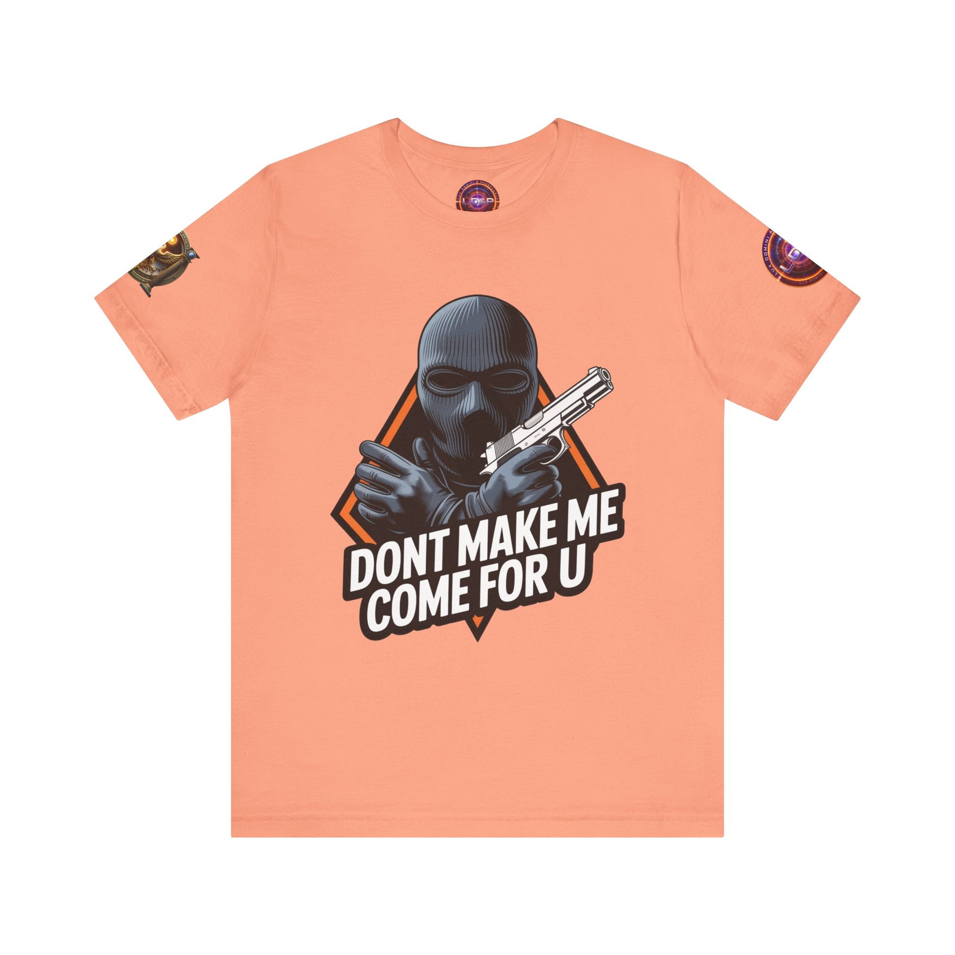 T-Shirt - Don't Make Me Come For You