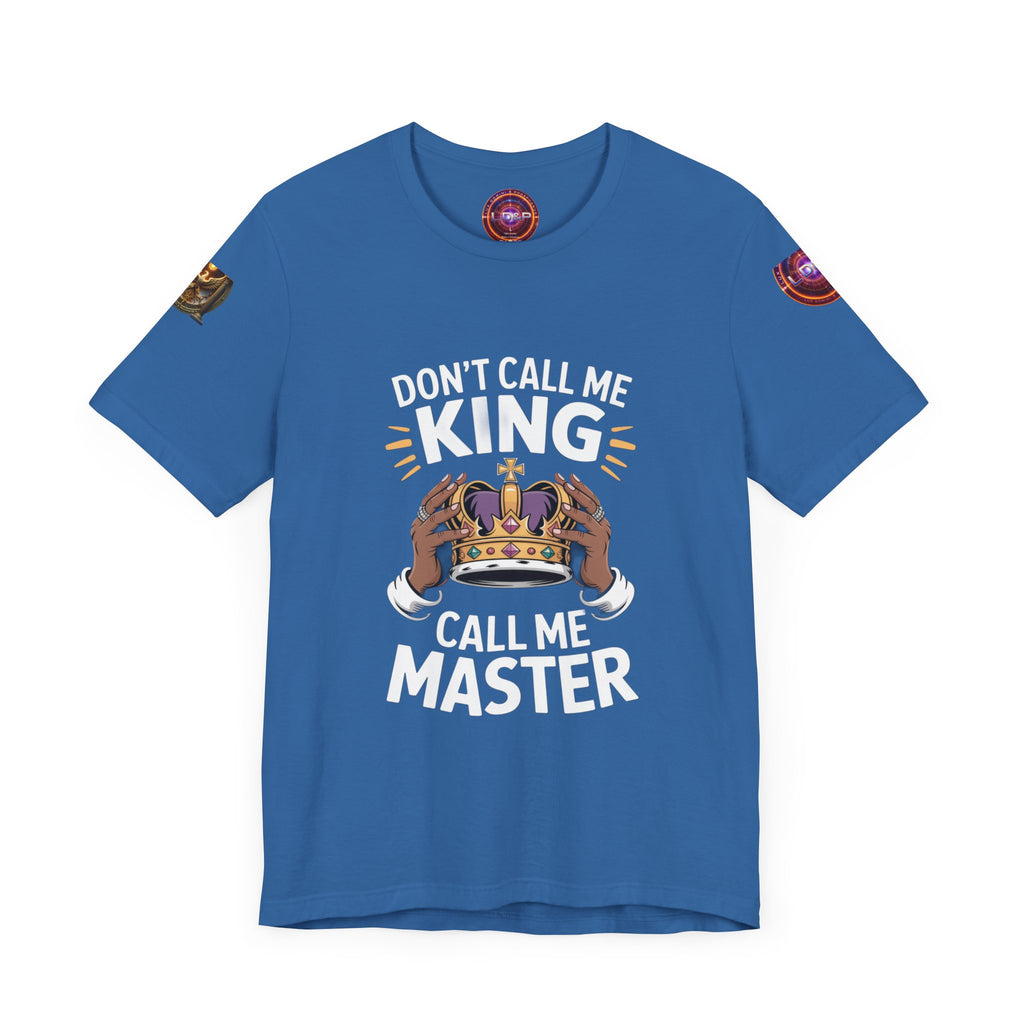 T-Shirt - Dont call me a king I'm A master
