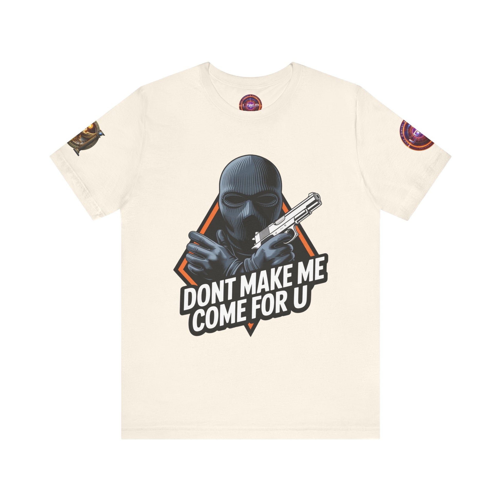 T-Shirt - Don't Make Me Come For You