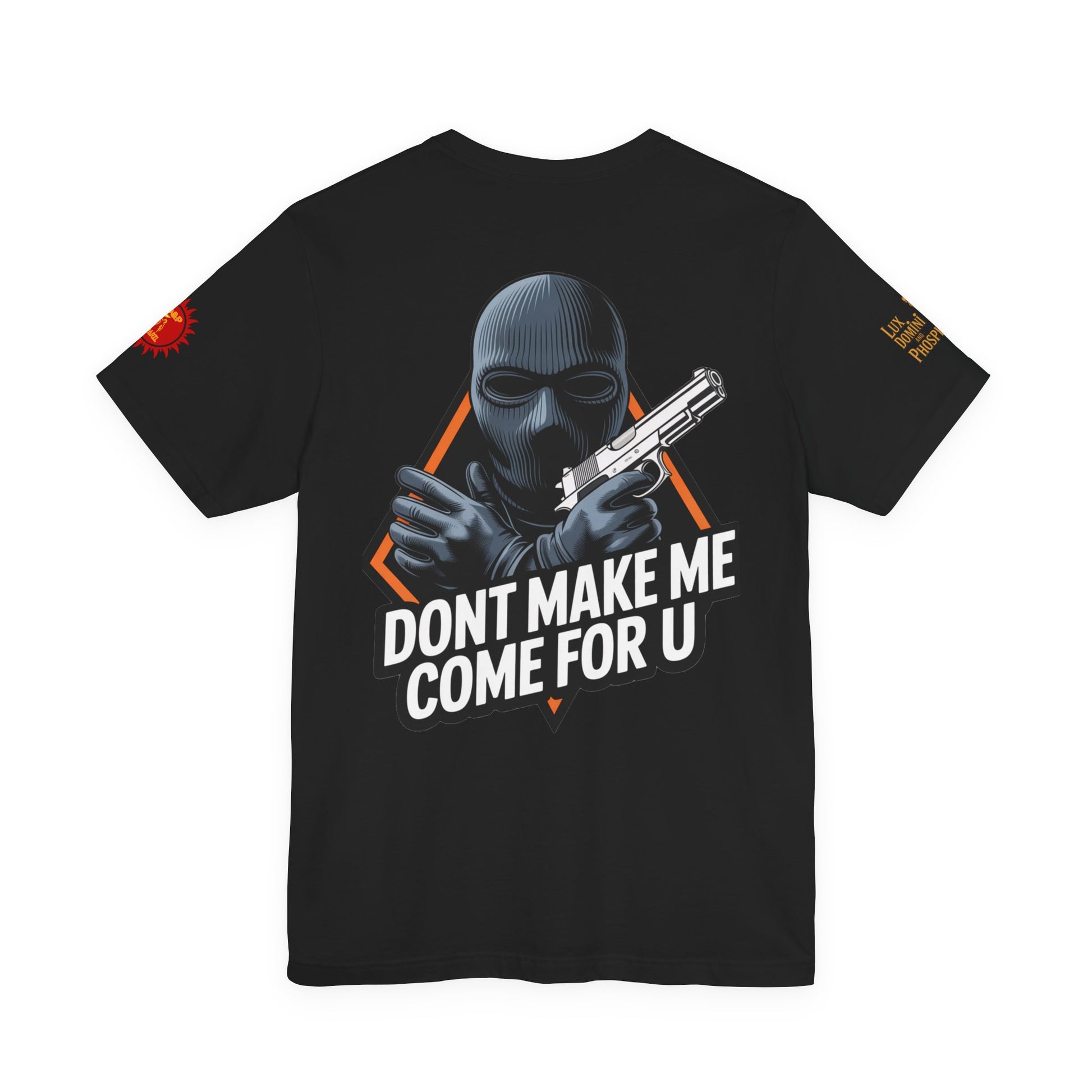 T-Shirt - Don't Make Me Come For You