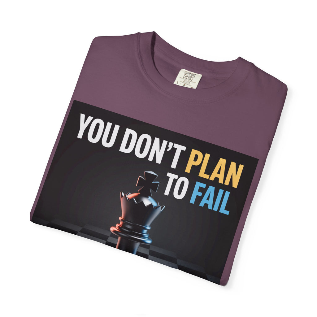 You Don't plan to fail design  Garment-Dyed T-shirt