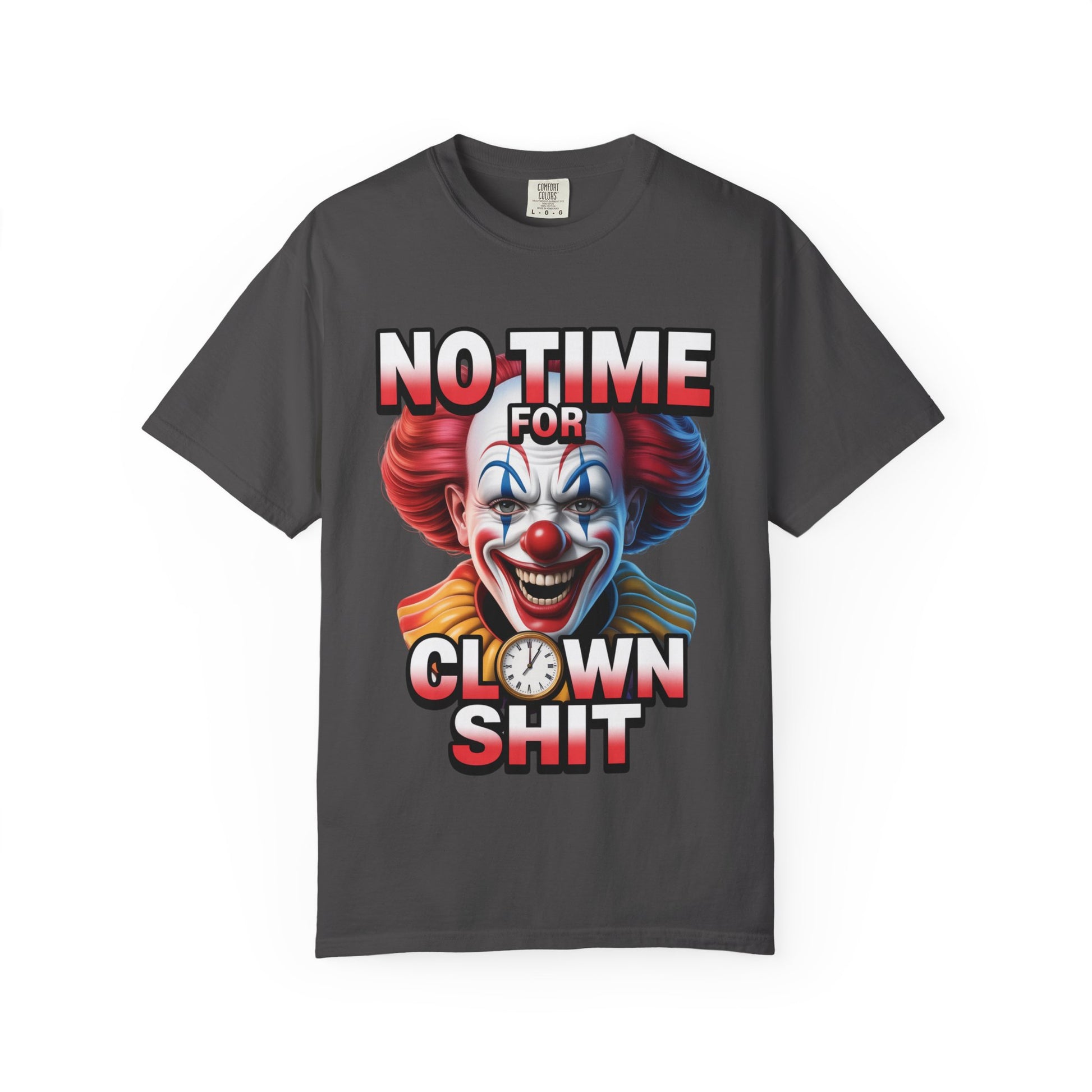 Garment-Dyed T-shirt No Time For Clown Shit Unisex Tee