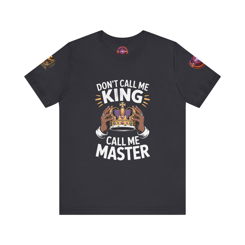 T-Shirt - Dont call me a king I'm A master